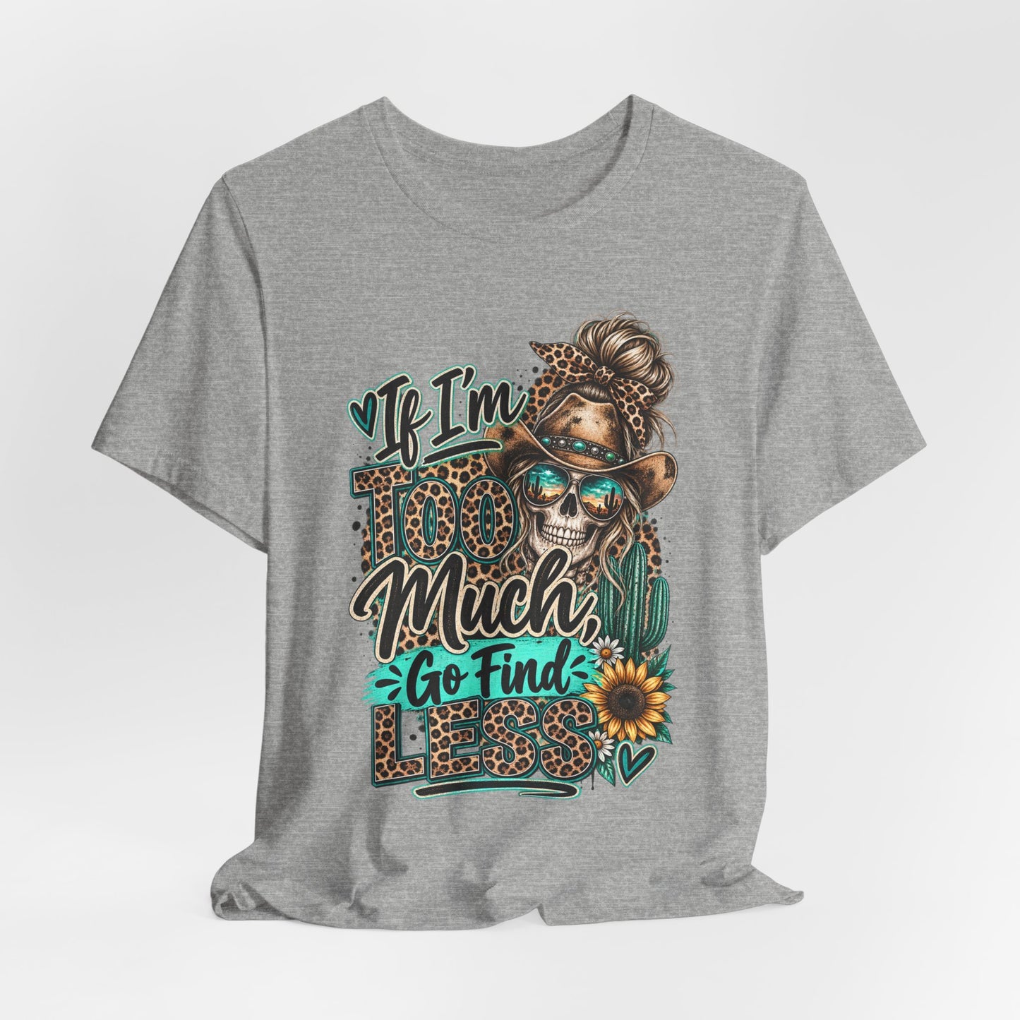 If I’m Too Much Go Find Jesus T-Shirt — Leopard Cowgirl Graphic Tee