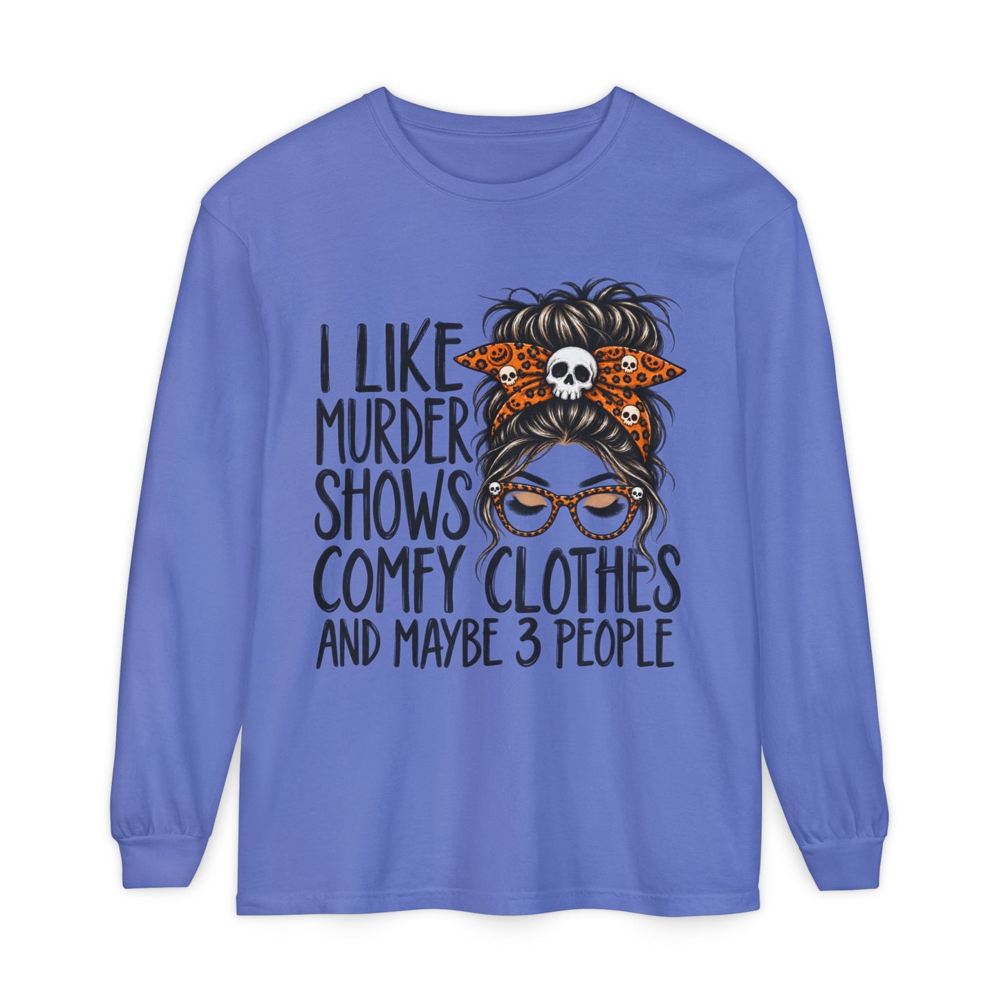 Long Sleeve Tee — I Like Murder Shows, Comfy Clothes & Maybe 3 People Graphic