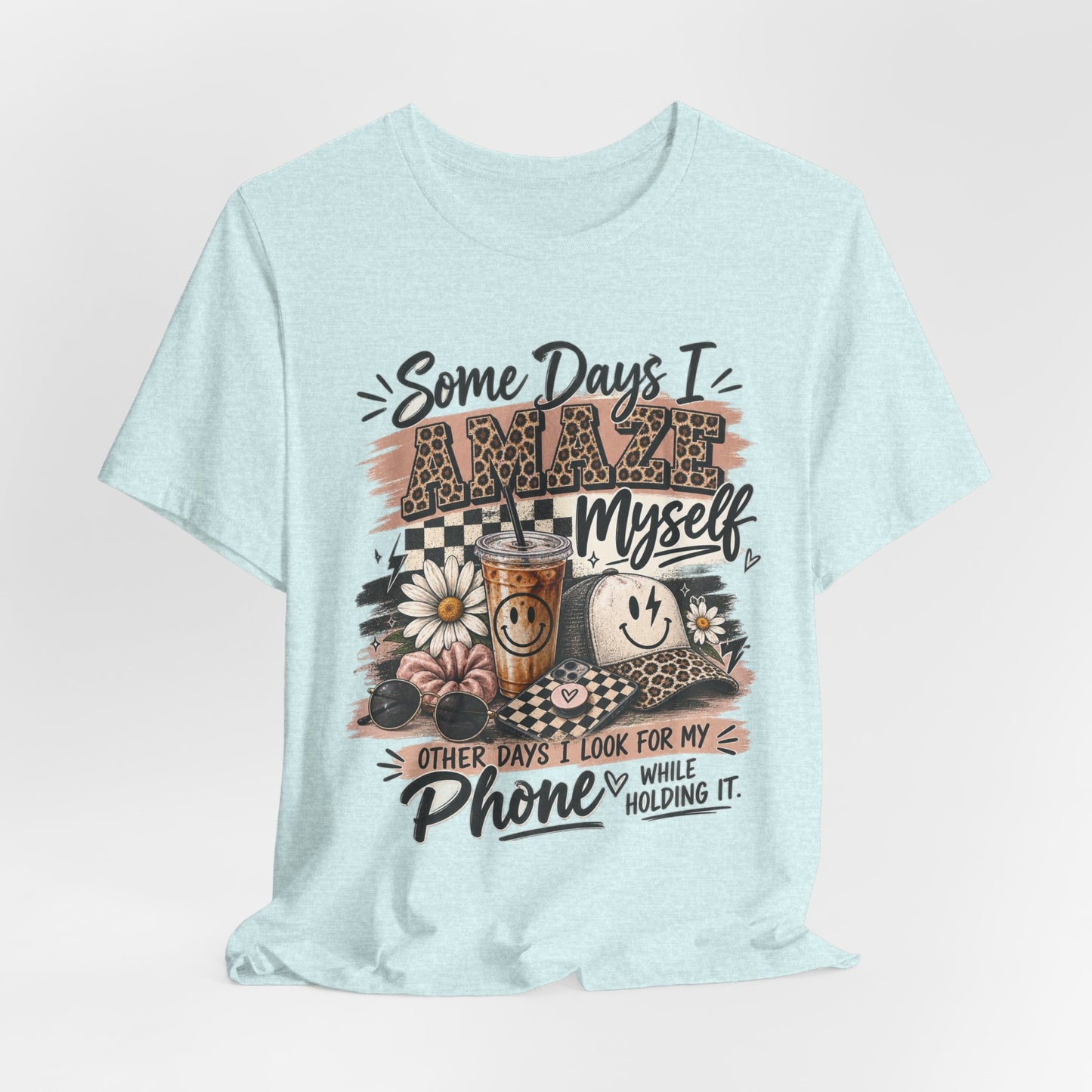 Some Days I Amaze Myself T-Shirt – Funny Coffee & Phone Graphic Tee