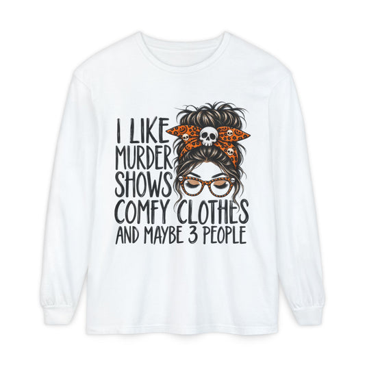 Long Sleeve Tee — I Like Murder Shows, Comfy Clothes & Maybe 3 People Graphic
