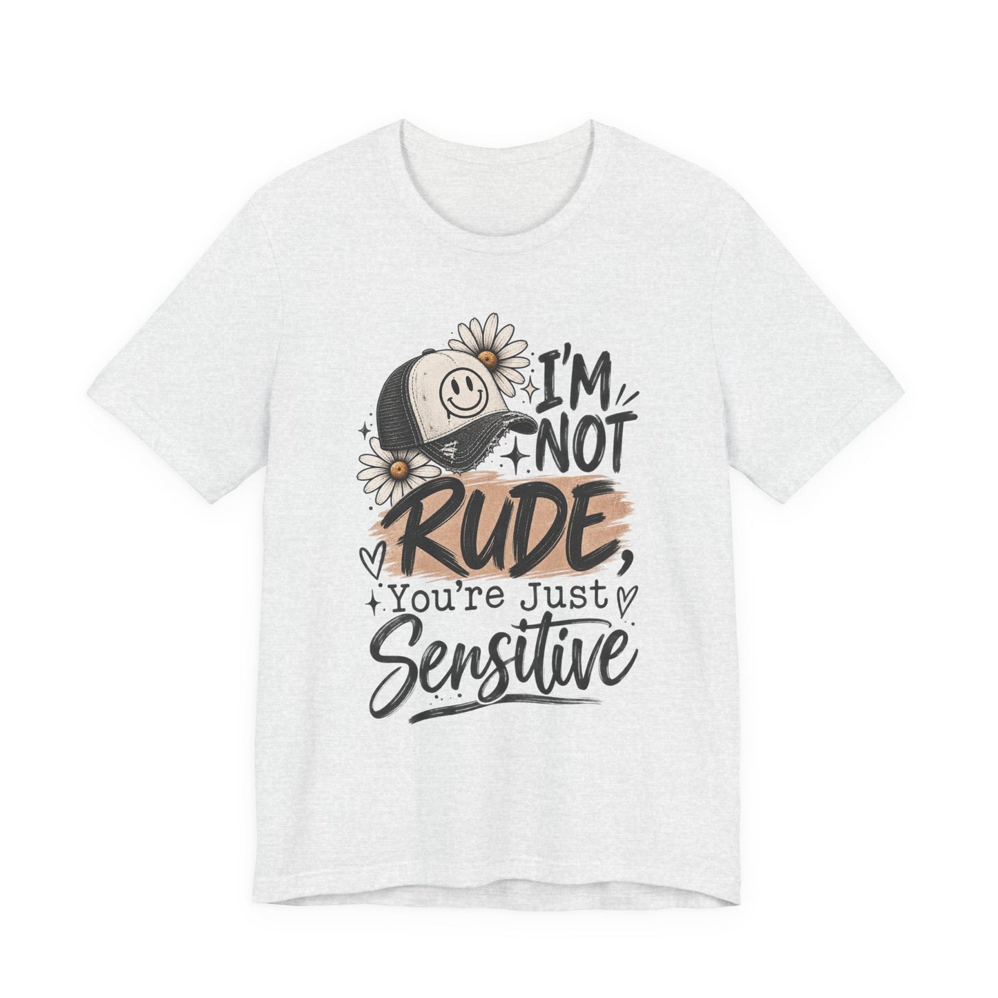 Sensitive Not Rude Tee — Funny Floral Graphic Shirt ("I'm Not Rude, You're Just Sensitive")
