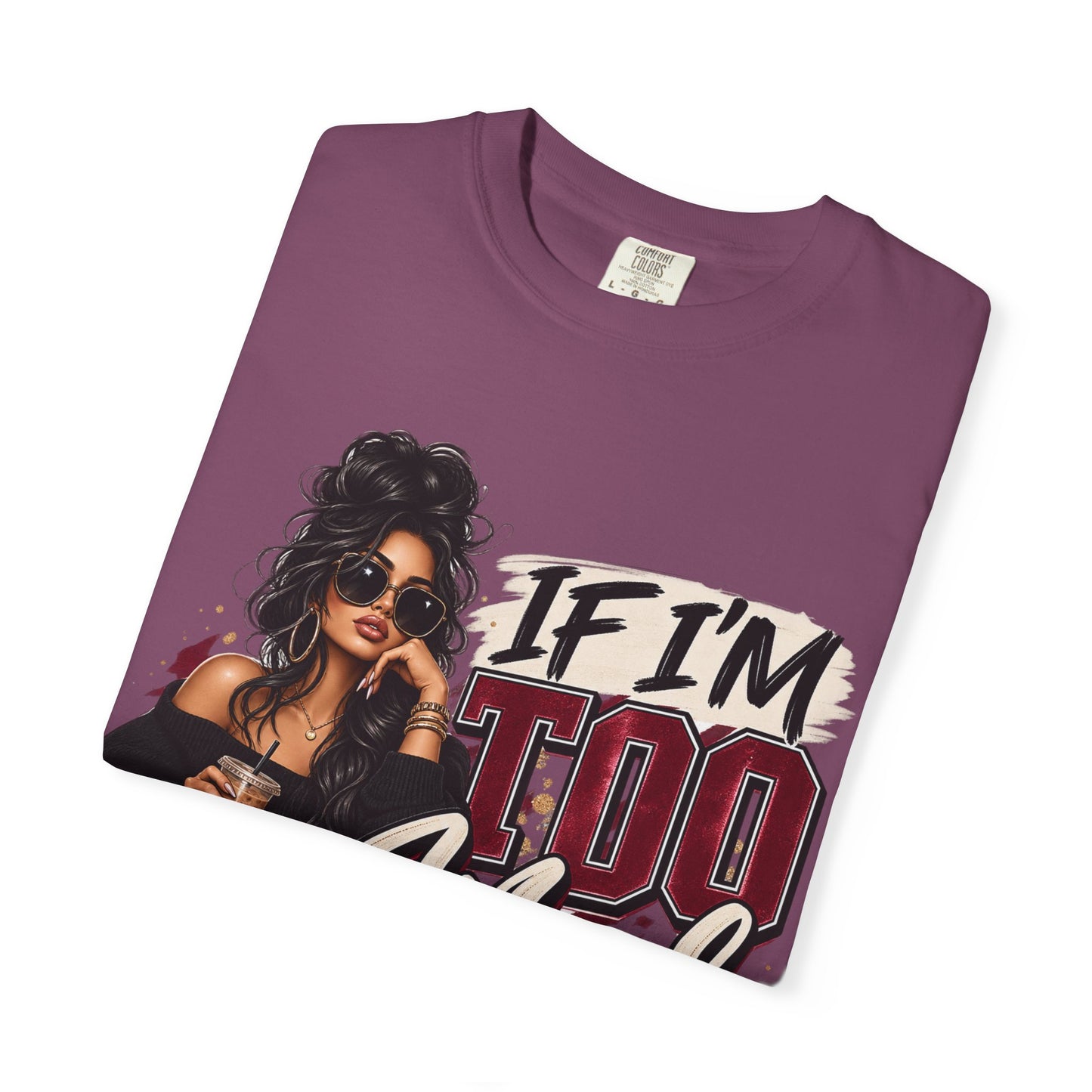 If I’m Too Much Go Find Less Graphic Tee – Sassy Statement Shirt