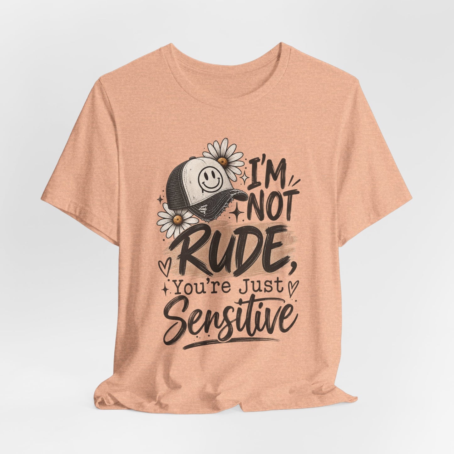 Sensitive Not Rude Tee — Funny Floral Graphic Shirt ("I'm Not Rude, You're Just Sensitive")