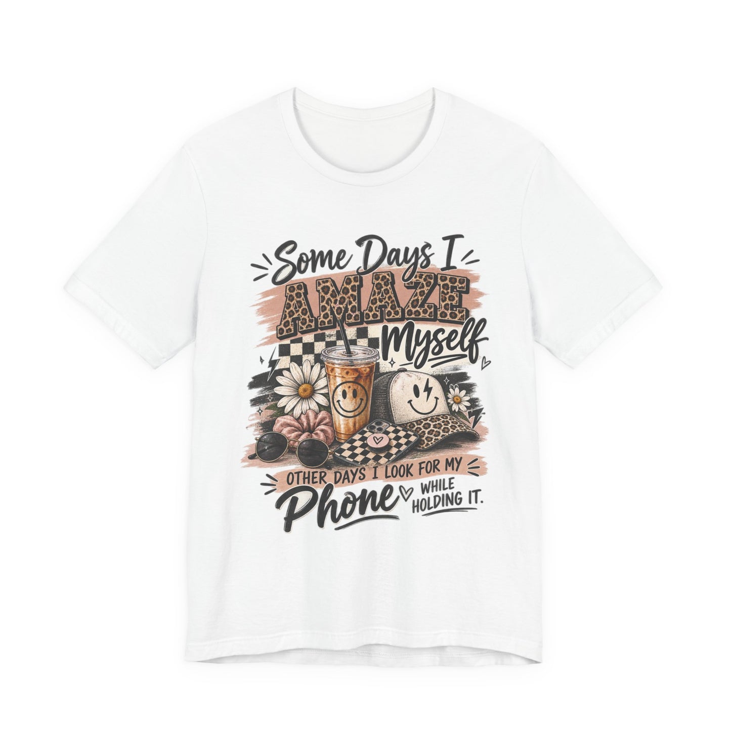 Some Days I Amaze Myself T-Shirt – Funny Coffee & Phone Graphic Tee