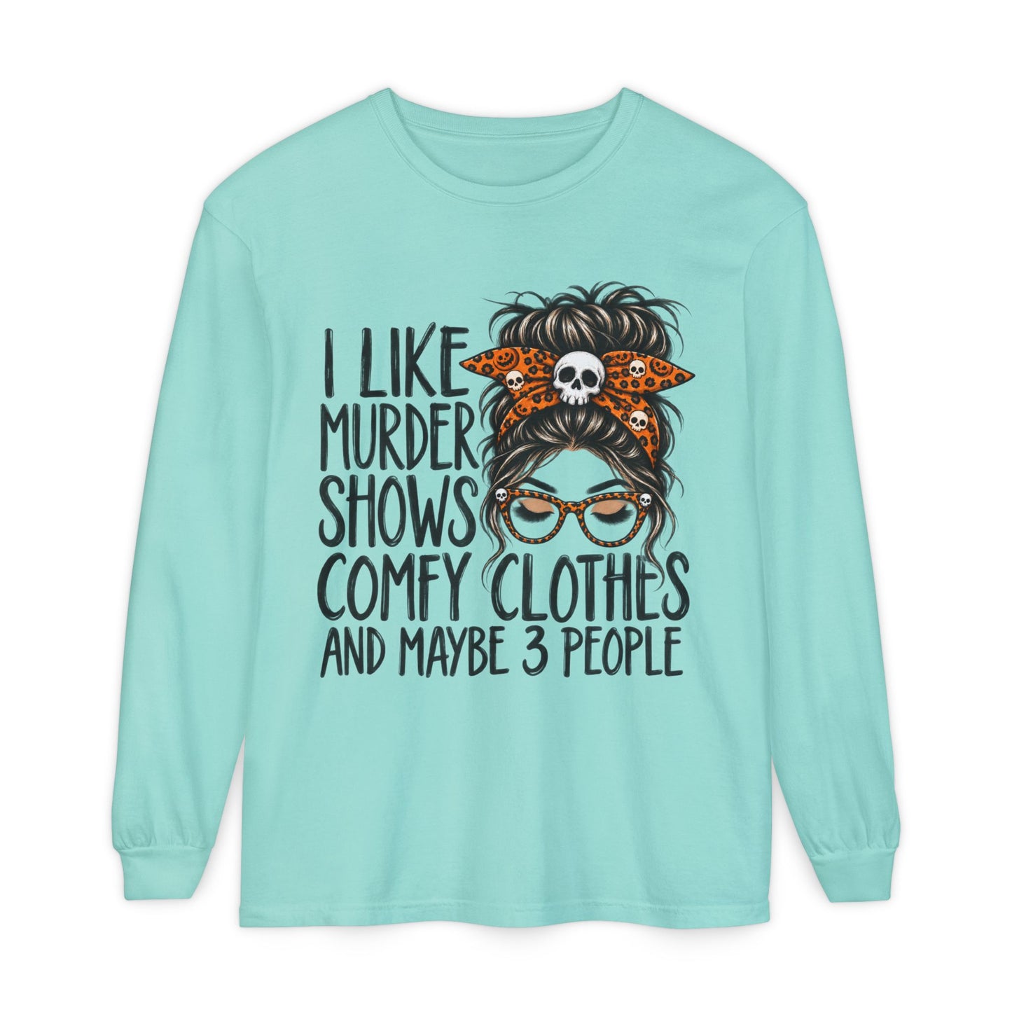 Long Sleeve Tee — I Like Murder Shows, Comfy Clothes & Maybe 3 People Graphic