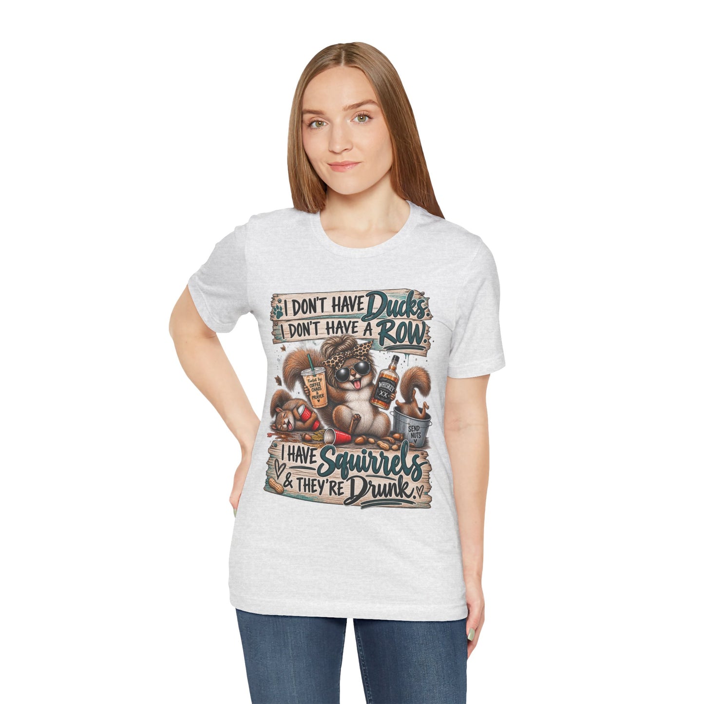 Funny Squirrel Graphic Tee — "I Don't Have Ducks or a Row, I Have Squirrels & They're Drunk"