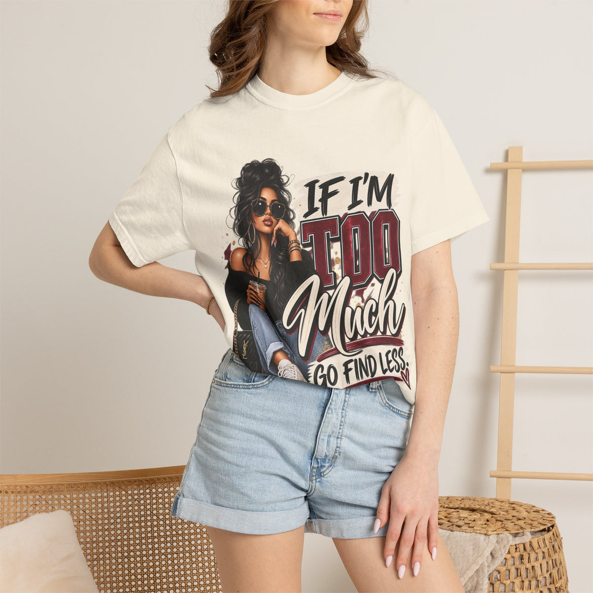If I’m Too Much Go Find Less Graphic Tee – Sassy Statement Shirt