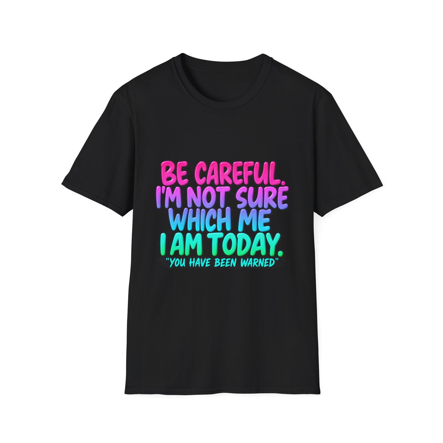 Be Careful I'm Not Sure Which Me I Am Today T-Shirt