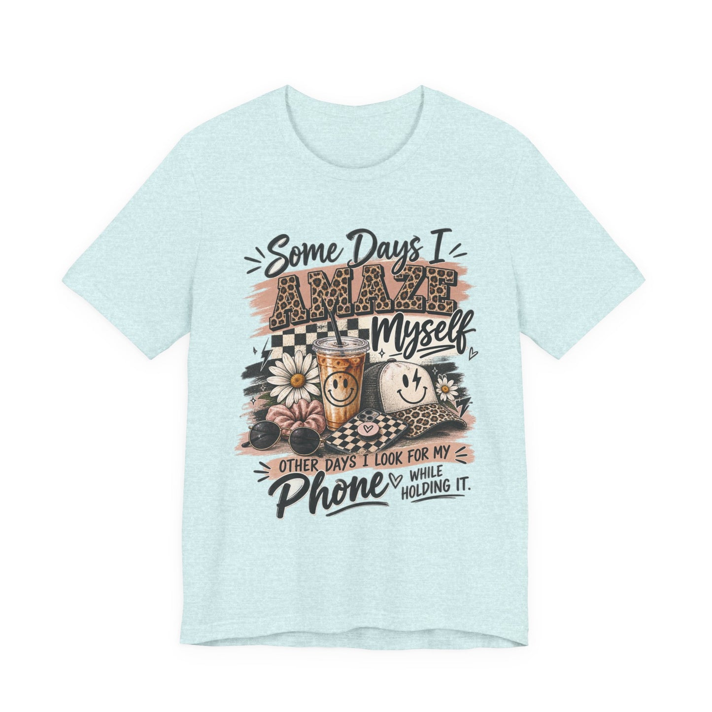 Some Days I Amaze Myself T-Shirt – Funny Coffee & Phone Graphic Tee