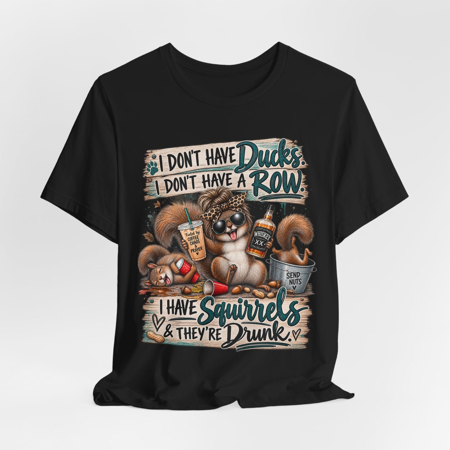 Funny Squirrel Graphic Tee — "I Don't Have Ducks or a Row, I Have Squirrels & They're Drunk"