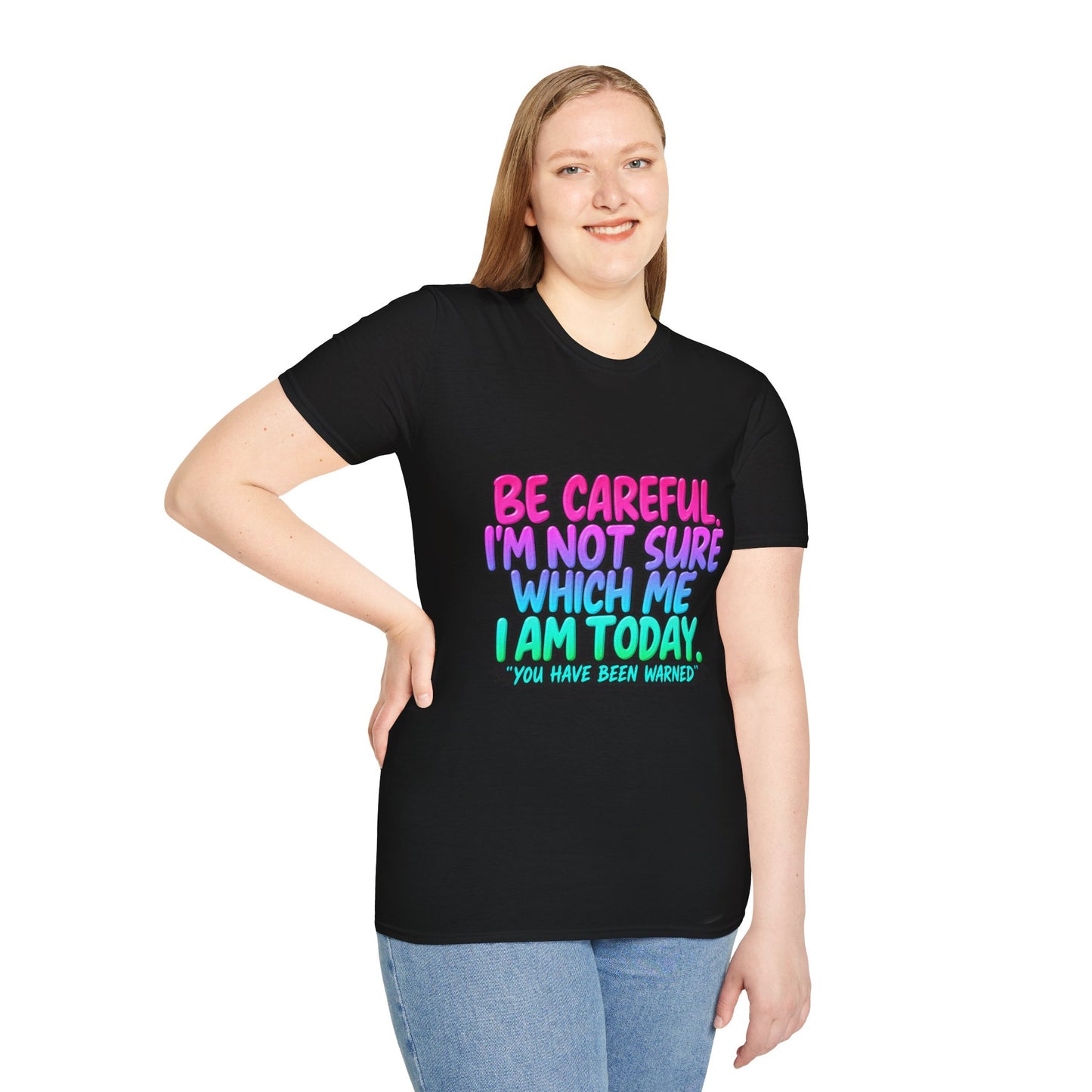 Be Careful I'm Not Sure Which Me I Am Today T-Shirt