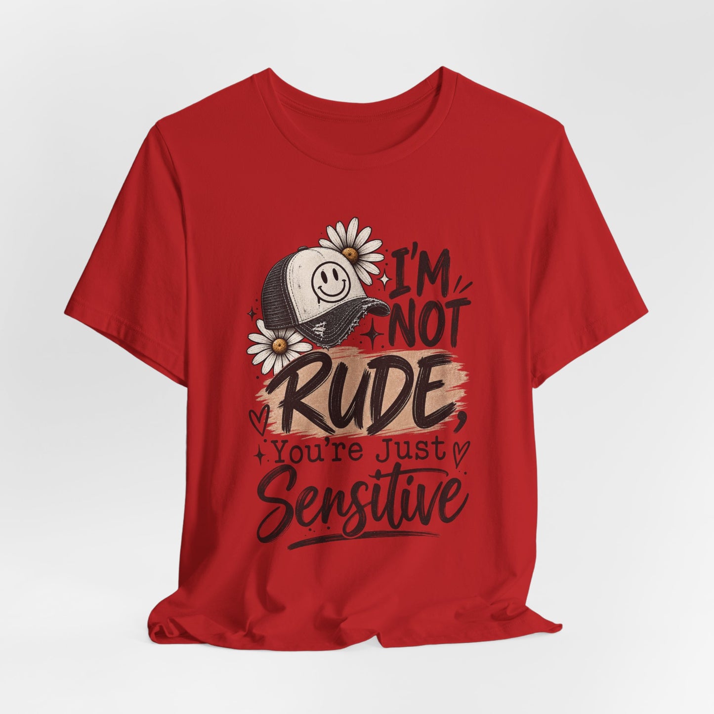 Sensitive Not Rude Tee — Funny Floral Graphic Shirt ("I'm Not Rude, You're Just Sensitive")