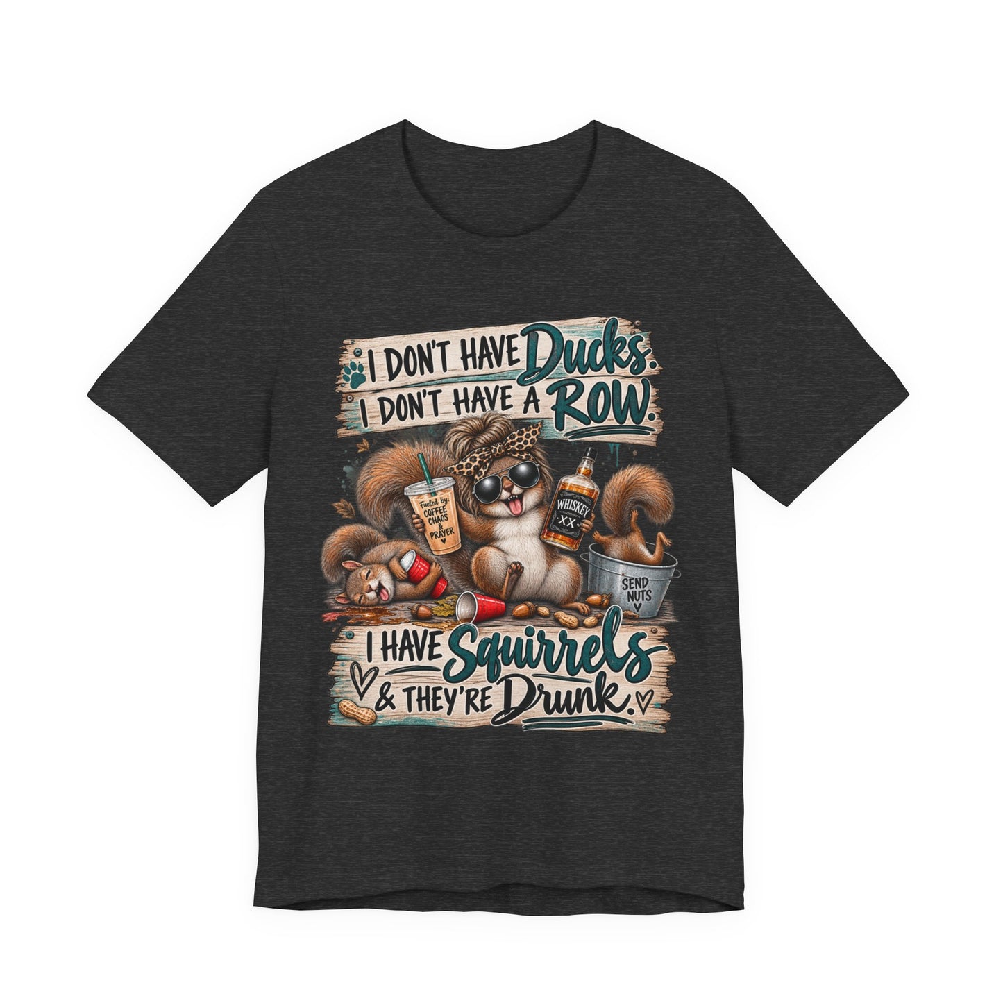 Funny Squirrel Graphic Tee — "I Don't Have Ducks or a Row, I Have Squirrels & They're Drunk"