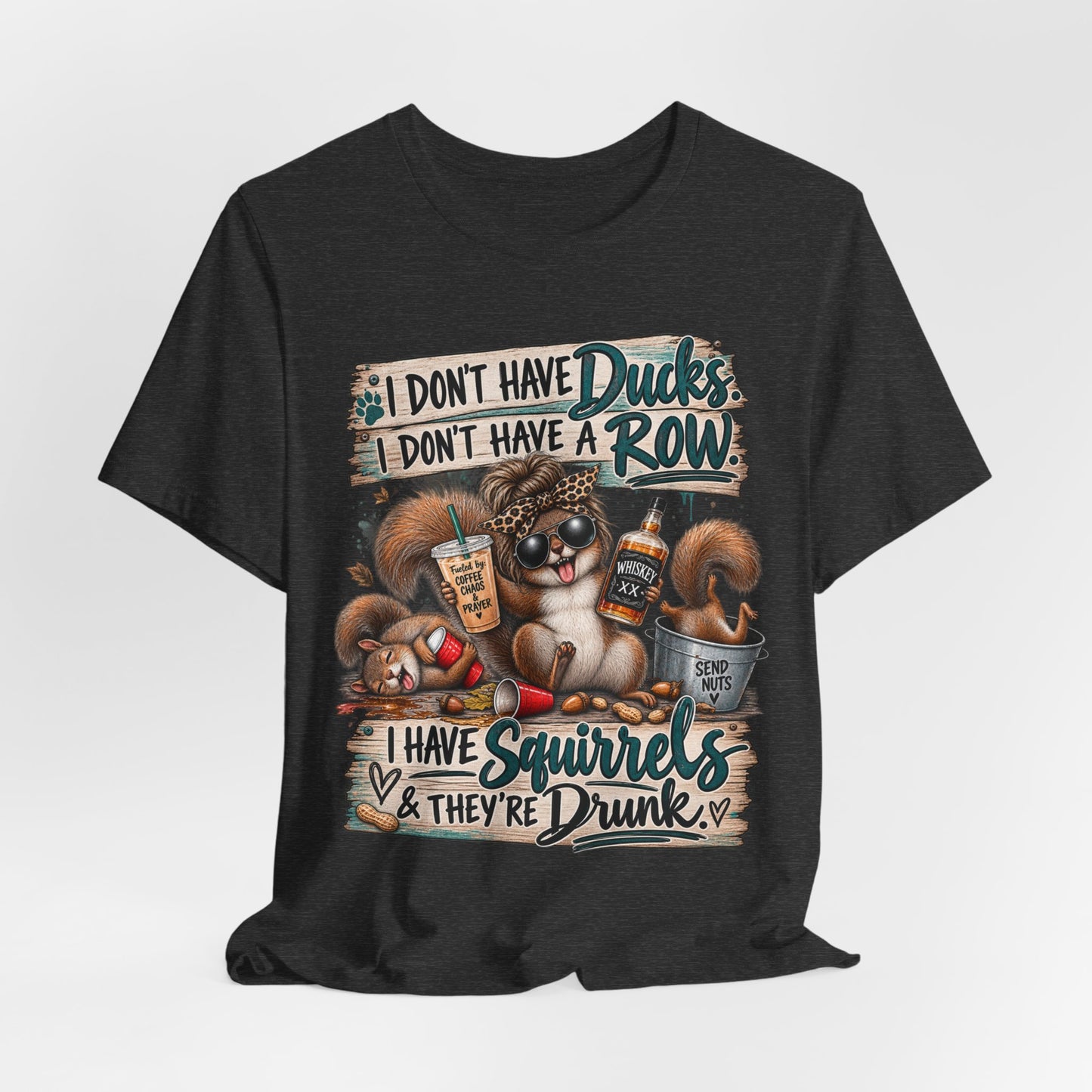 Funny Squirrel Graphic Tee — "I Don't Have Ducks or a Row, I Have Squirrels & They're Drunk"