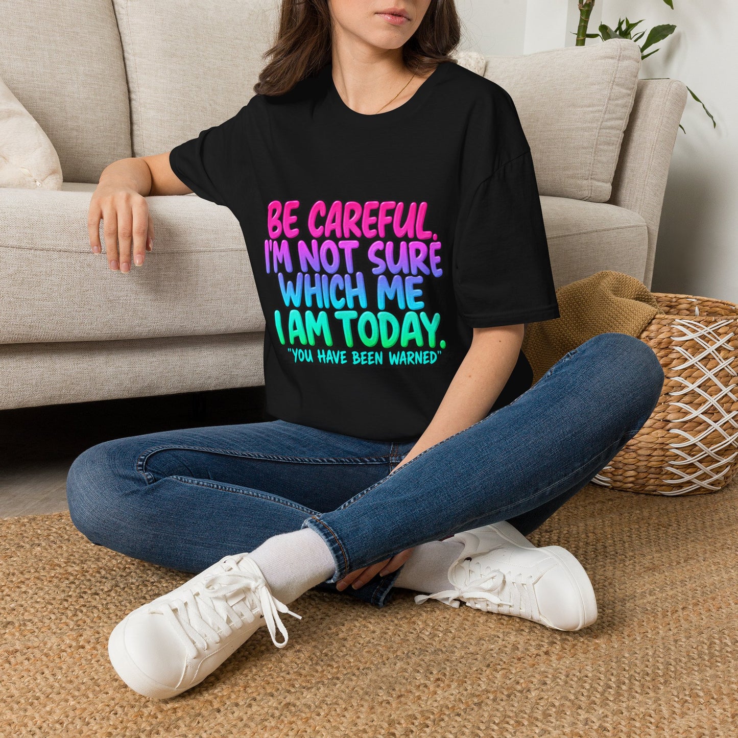 Be Careful I'm Not Sure Which Me I Am Today T-Shirt