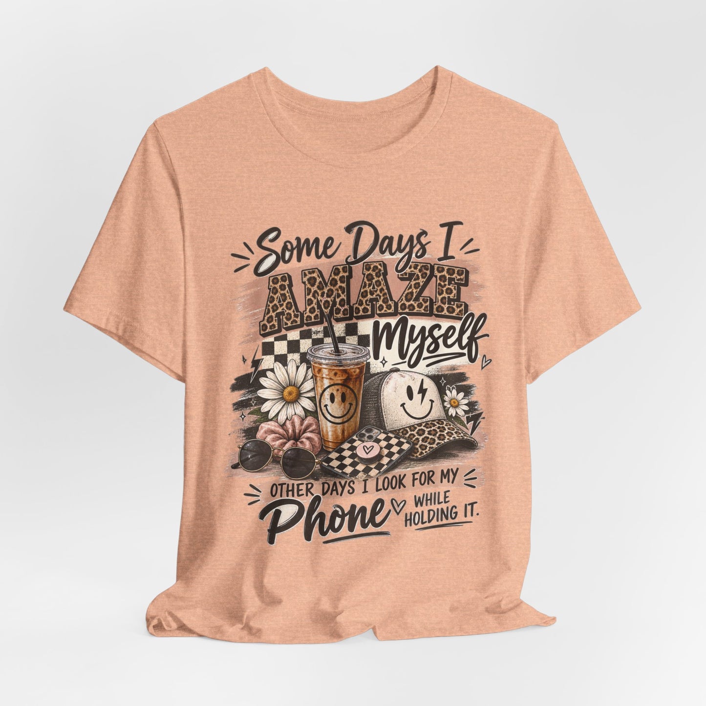 Some Days I Amaze Myself T-Shirt – Funny Coffee & Phone Graphic Tee