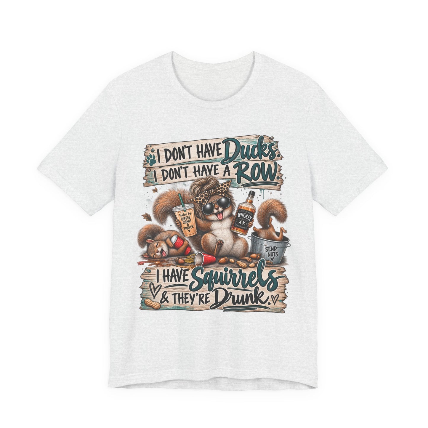 Funny Squirrel Graphic Tee — "I Don't Have Ducks or a Row, I Have Squirrels & They're Drunk"