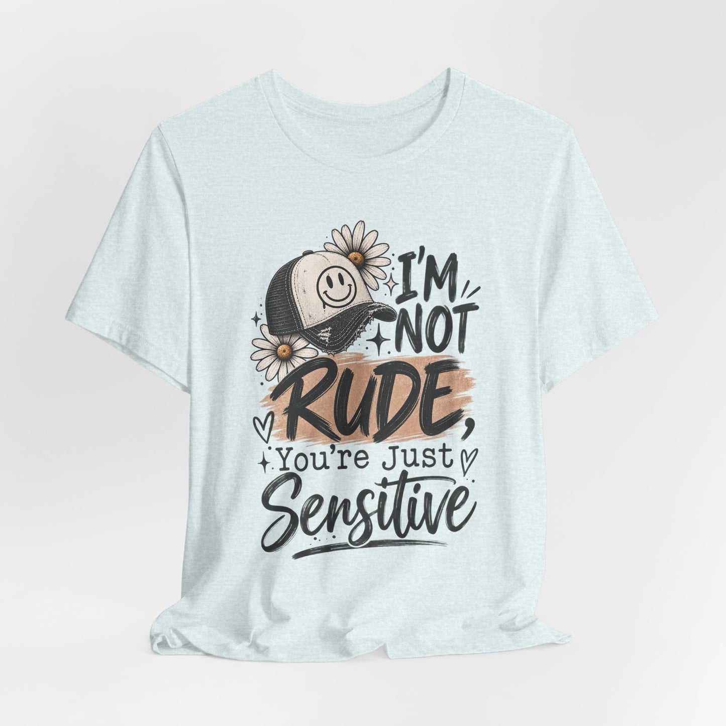 Sensitive Not Rude Tee — Funny Floral Graphic Shirt ("I'm Not Rude, You're Just Sensitive")