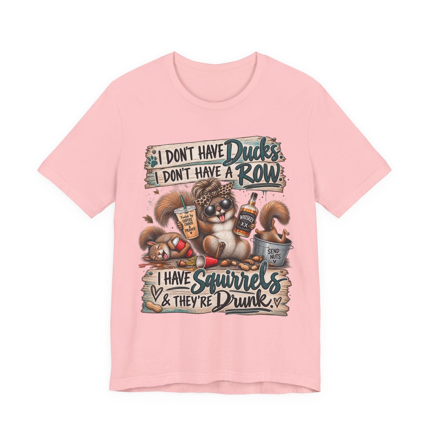 Funny Squirrel Graphic Tee — "I Don't Have Ducks or a Row, I Have Squirrels & They're Drunk"