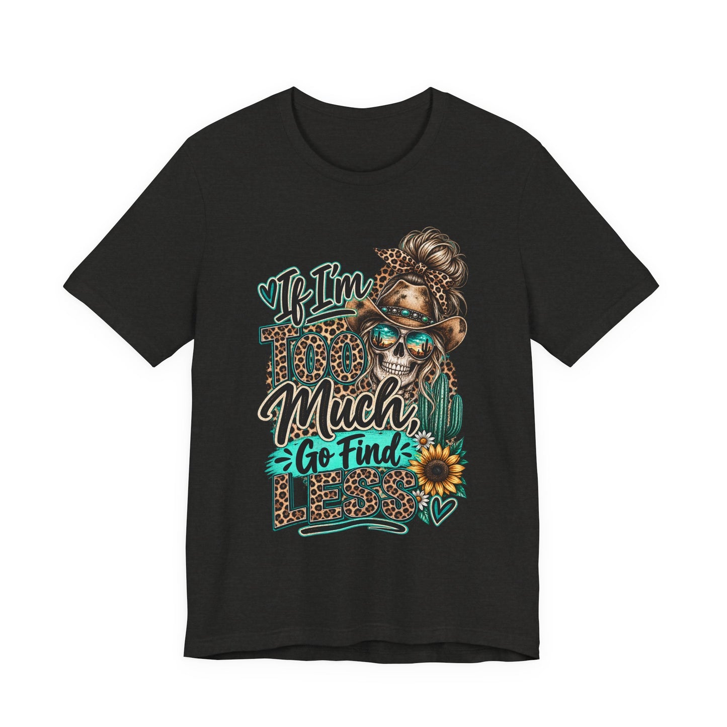 If I’m Too Much Go Find Jesus T-Shirt — Leopard Cowgirl Graphic Tee