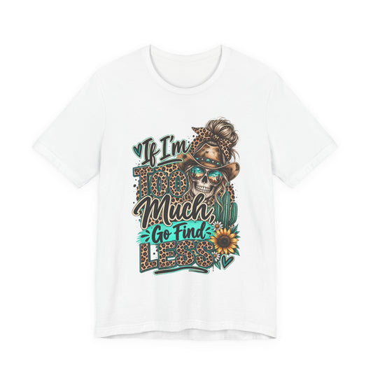 If I’m Too Much Go Find Jesus T-Shirt — Leopard Cowgirl Graphic Tee