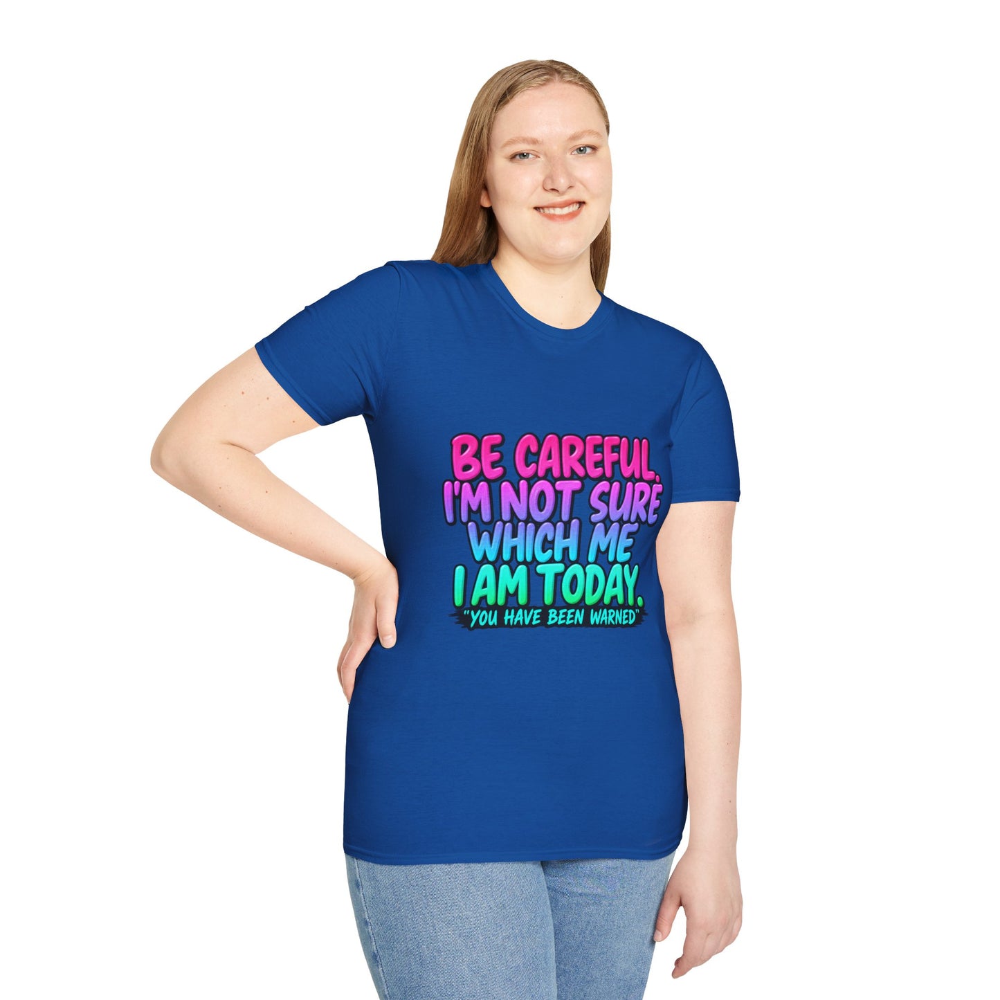 Be Careful I'm Not Sure Which Me I Am Today T-Shirt