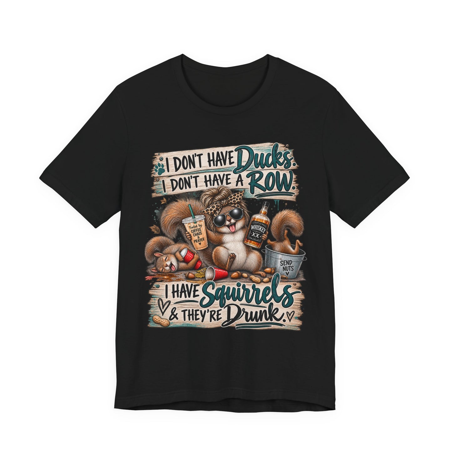 Funny Squirrel Graphic Tee — "I Don't Have Ducks or a Row, I Have Squirrels & They're Drunk"