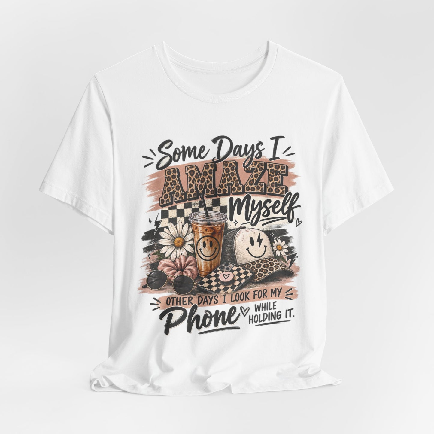 Some Days I Amaze Myself T-Shirt – Funny Coffee & Phone Graphic Tee