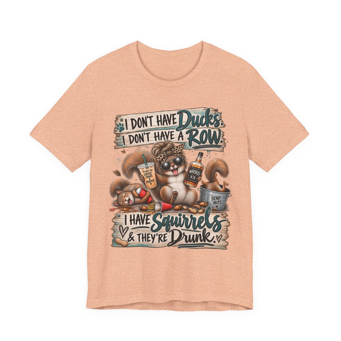 Funny Squirrel Graphic Tee — "I Don't Have Ducks or a Row, I Have Squirrels & They're Drunk"