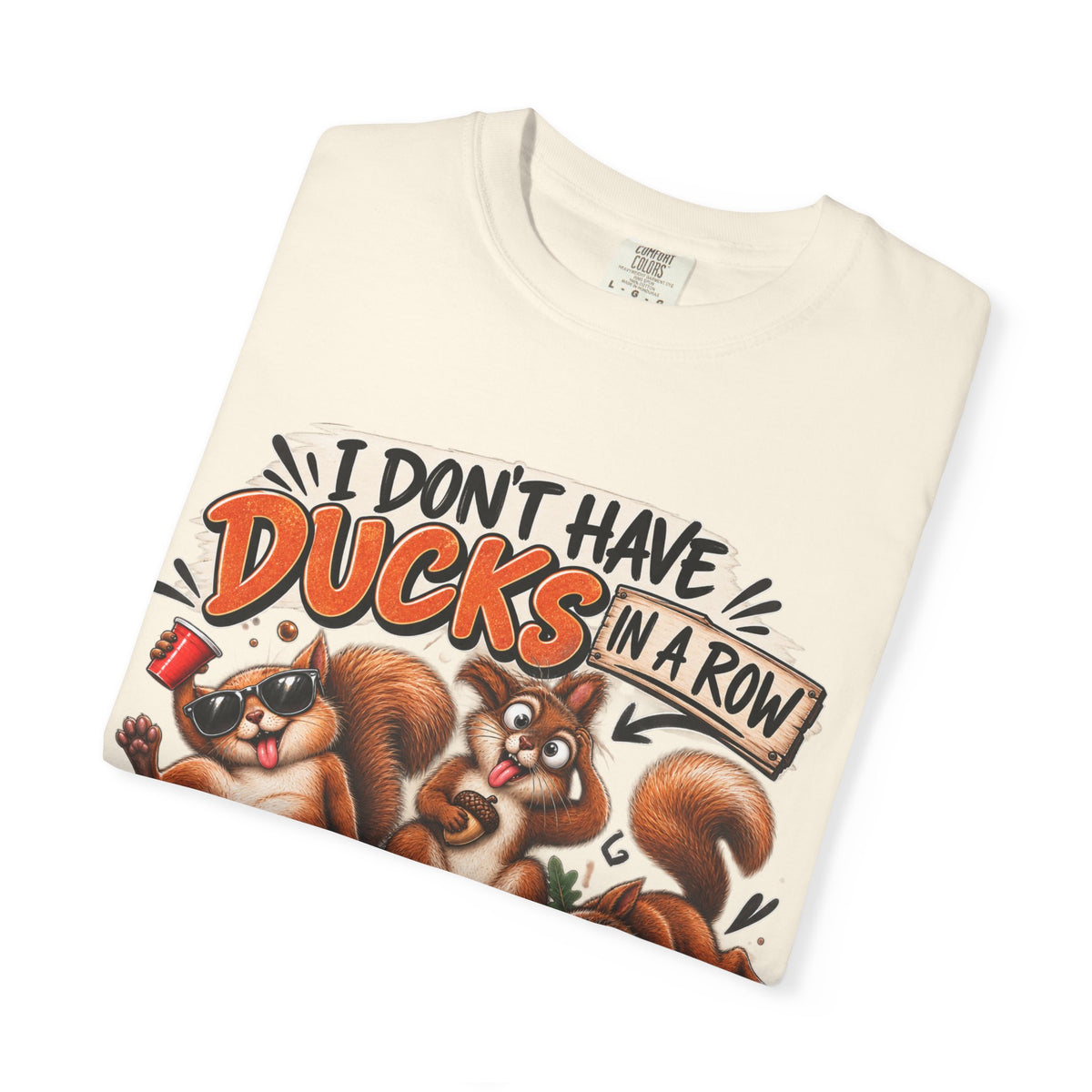 "I Don’t Have Ducks… I Have Squirrels & They’re Drunk" Graphic Tee