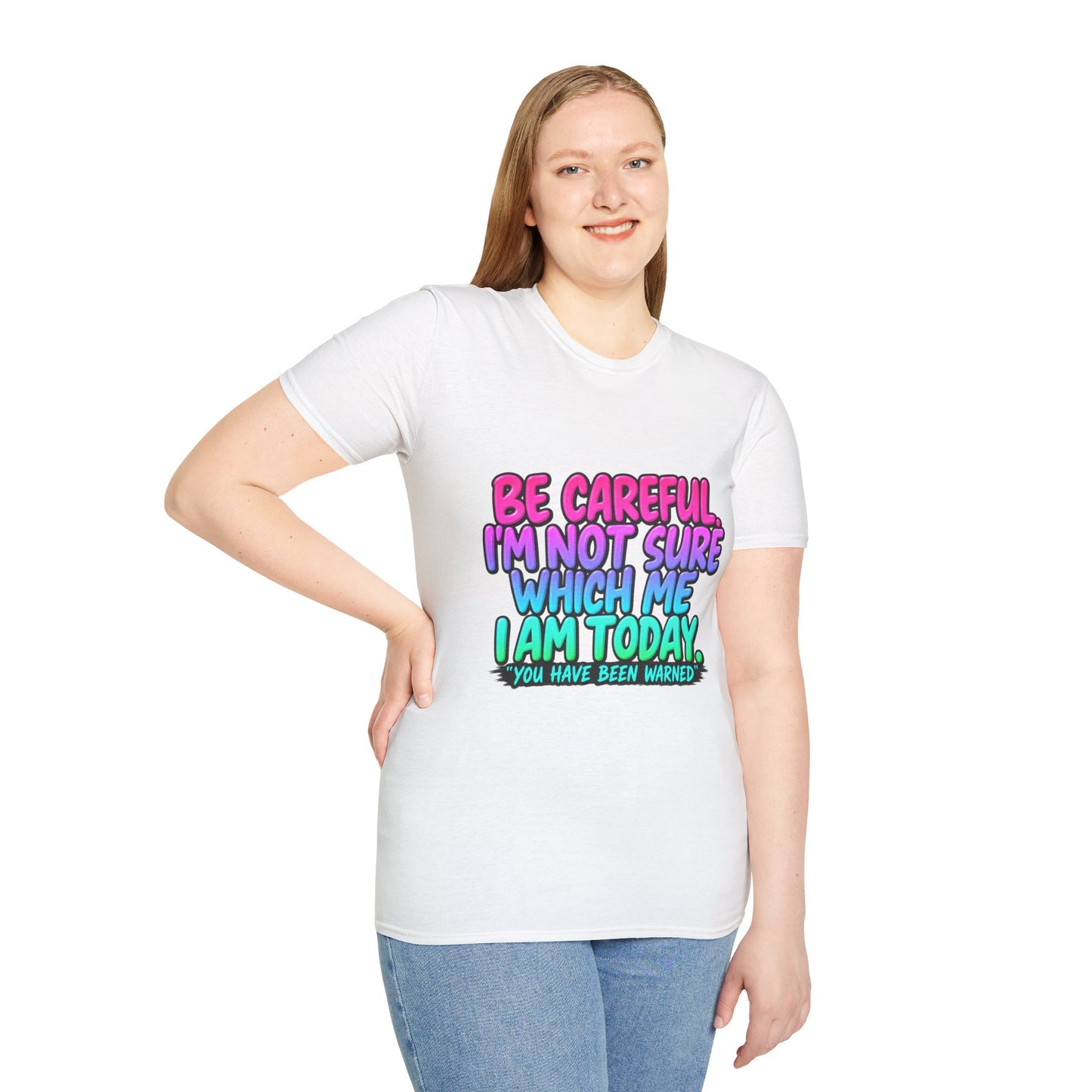 Be Careful I'm Not Sure Which Me I Am Today T-Shirt