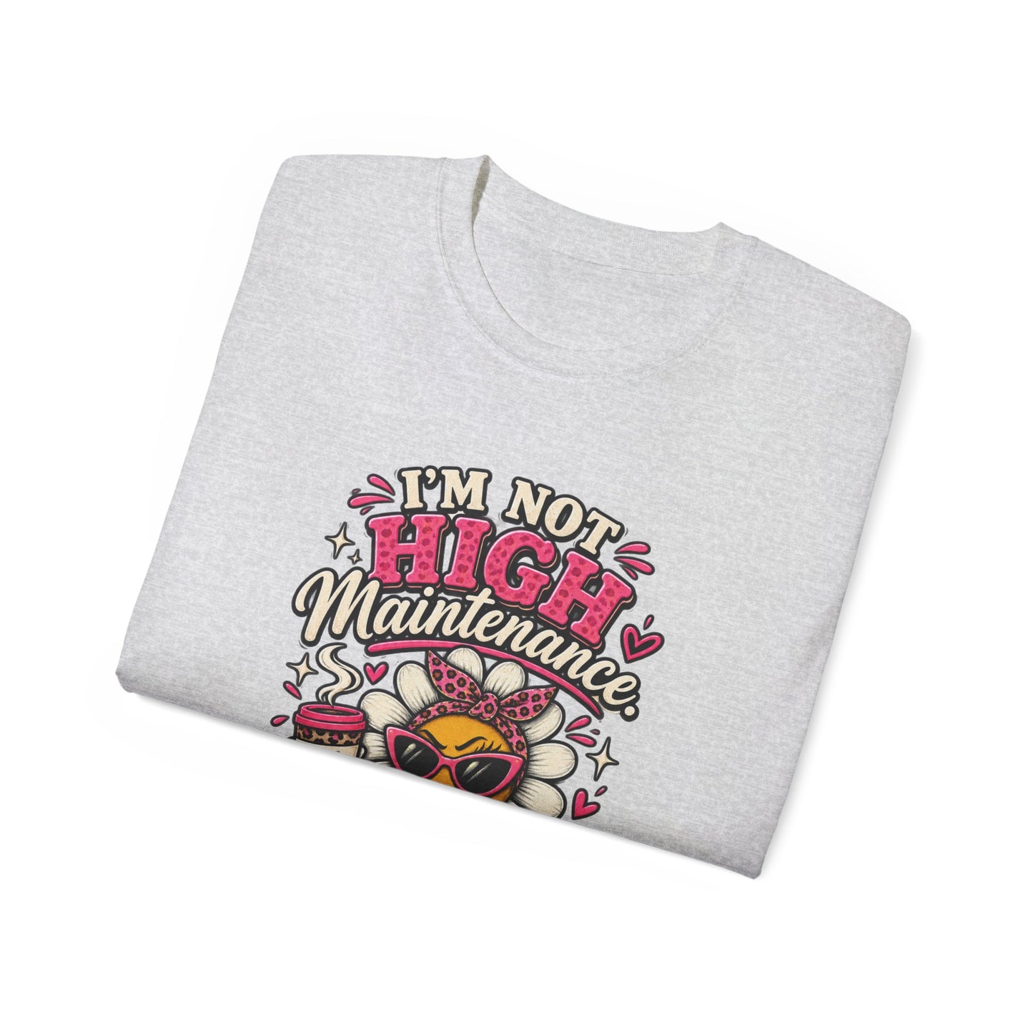 I'm Not High Maintenance I'm Low Tolerance Shirt | Funny Graphic Tee