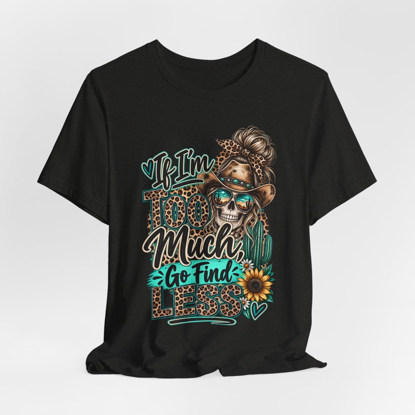 If I’m Too Much Go Find Jesus T-Shirt — Leopard Cowgirl Graphic Tee
