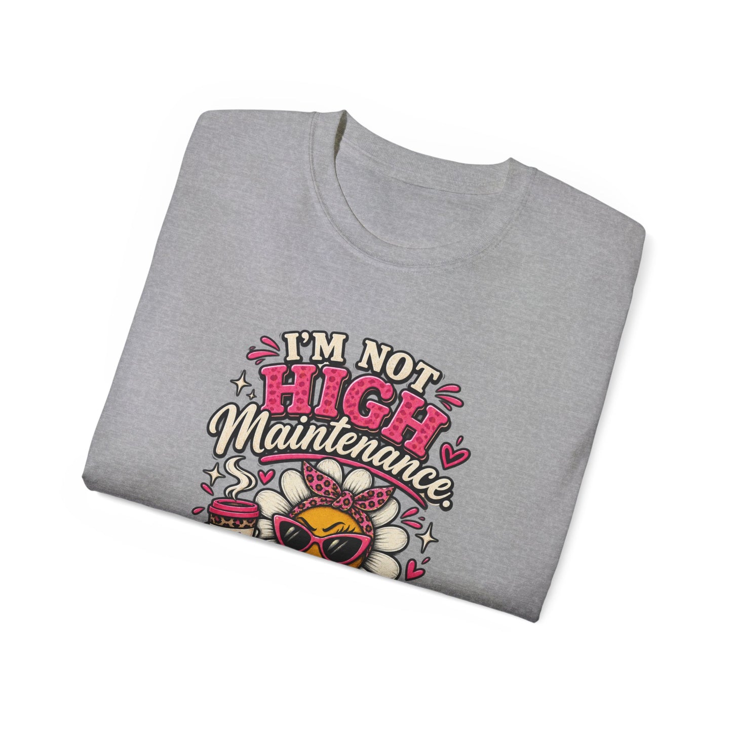 I'm Not High Maintenance I'm Low Tolerance Shirt | Funny Graphic Tee