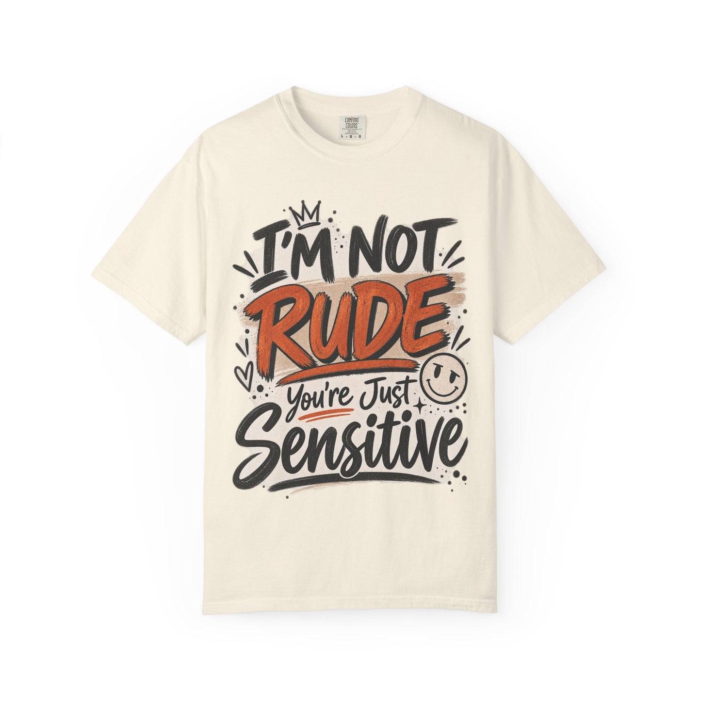 I’m Not Rude You’re Just Sensitive Graphic Tee – Sarcastic Shirt