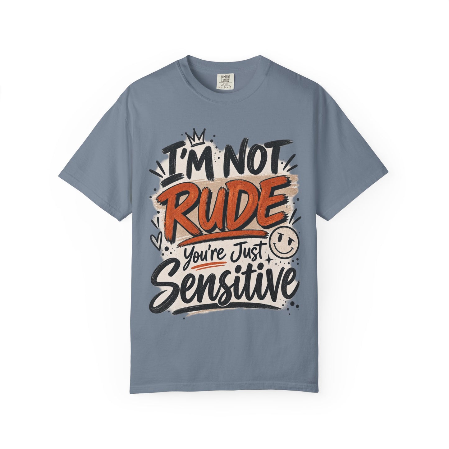 I’m Not Rude You’re Just Sensitive Graphic Tee – Sarcastic Shirt