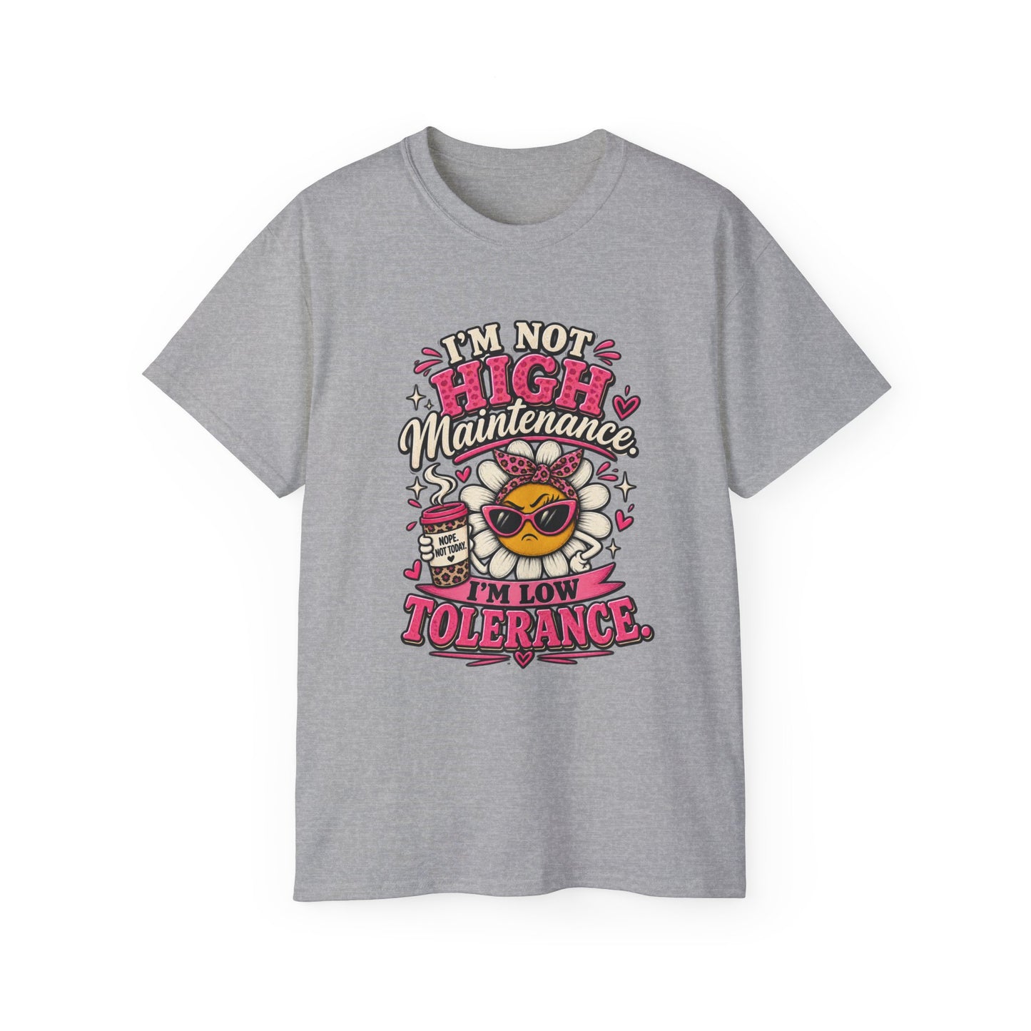 I'm Not High Maintenance I'm Low Tolerance Shirt | Funny Graphic Tee