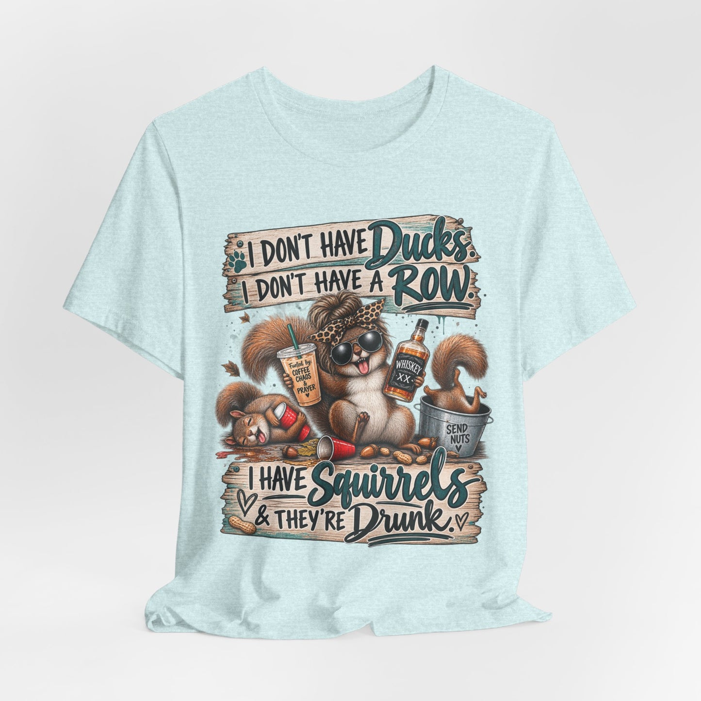 Funny Squirrel Graphic Tee — "I Don't Have Ducks or a Row, I Have Squirrels & They're Drunk"