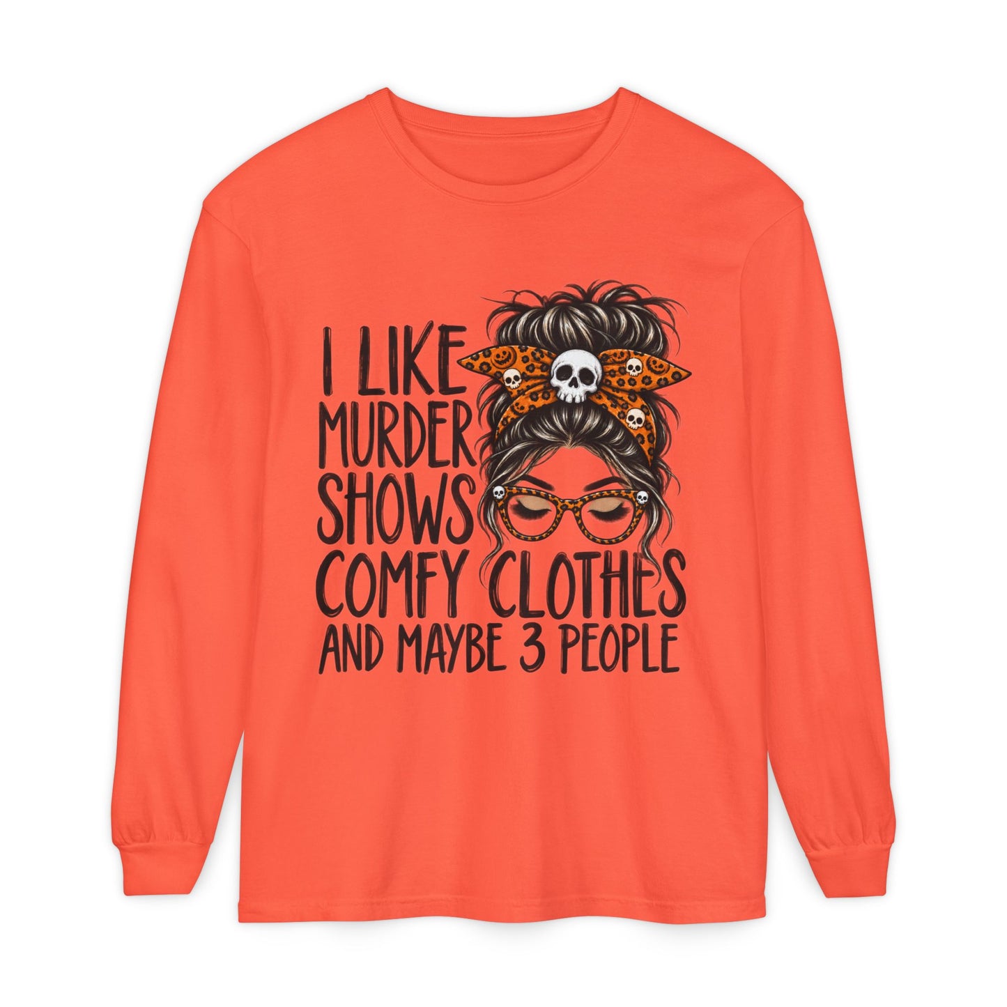Long Sleeve Tee — I Like Murder Shows, Comfy Clothes & Maybe 3 People Graphic