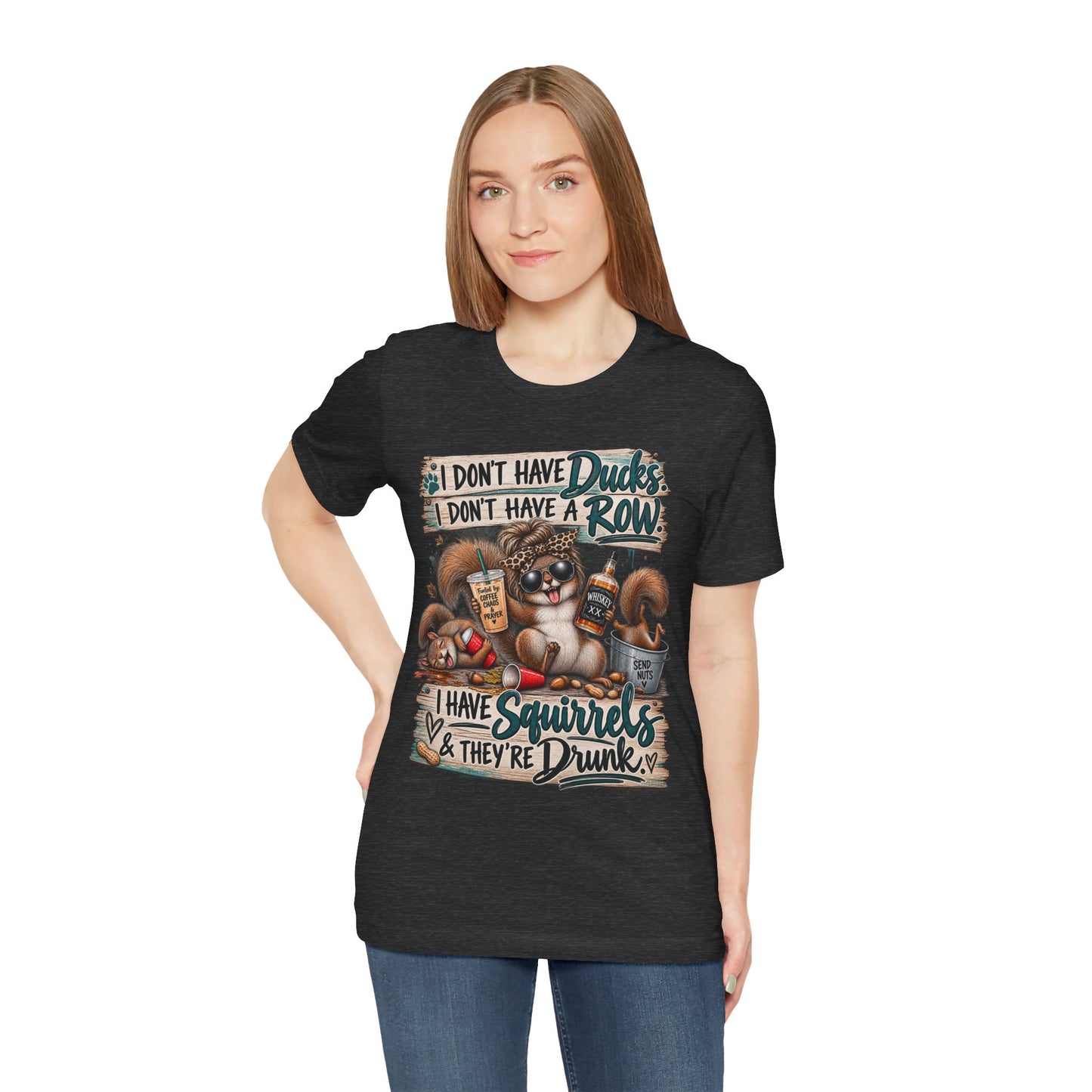 Funny Squirrel Graphic Tee — "I Don't Have Ducks or a Row, I Have Squirrels & They're Drunk"