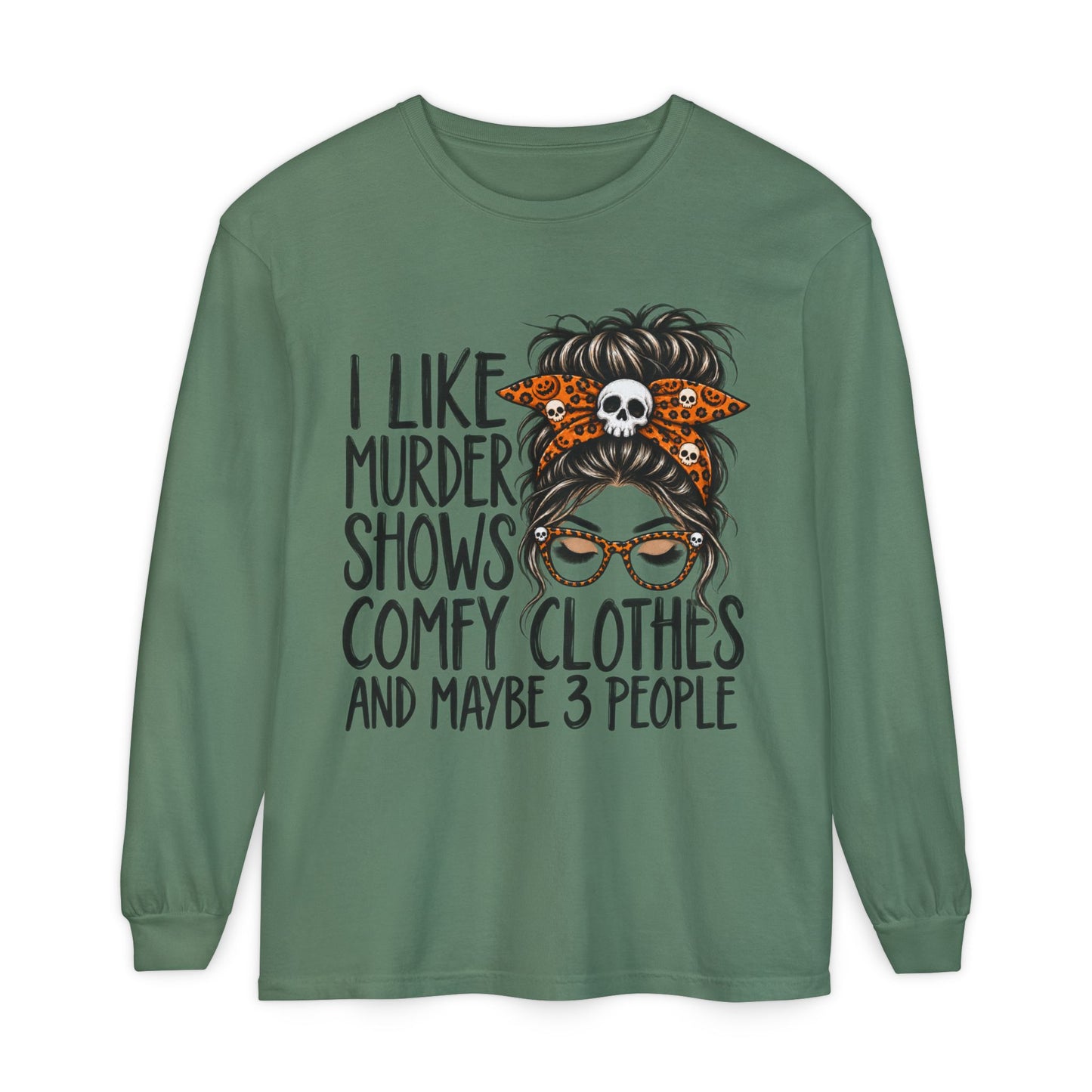Long Sleeve Tee — I Like Murder Shows, Comfy Clothes & Maybe 3 People Graphic
