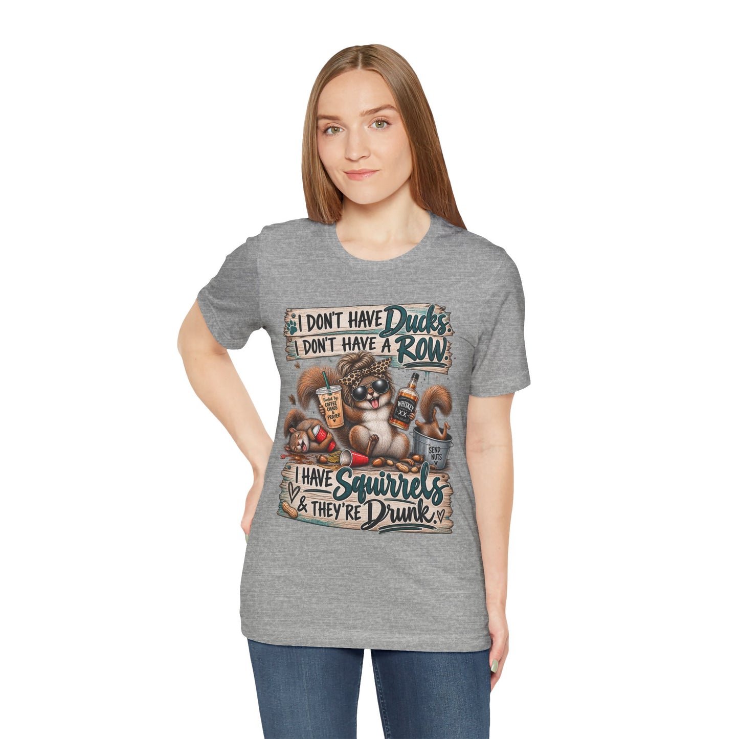 Funny Squirrel Graphic Tee — "I Don't Have Ducks or a Row, I Have Squirrels & They're Drunk"