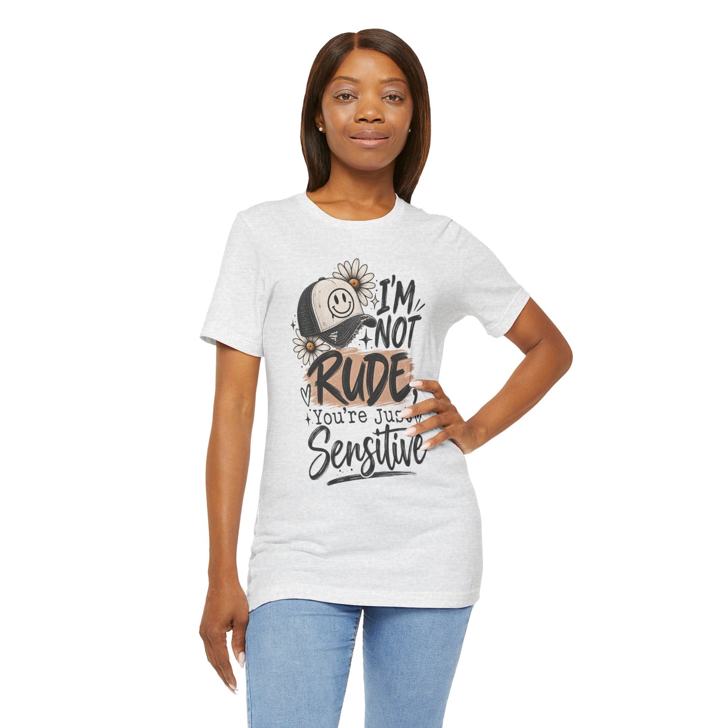 Sensitive Not Rude Tee — Funny Floral Graphic Shirt ("I'm Not Rude, You're Just Sensitive")