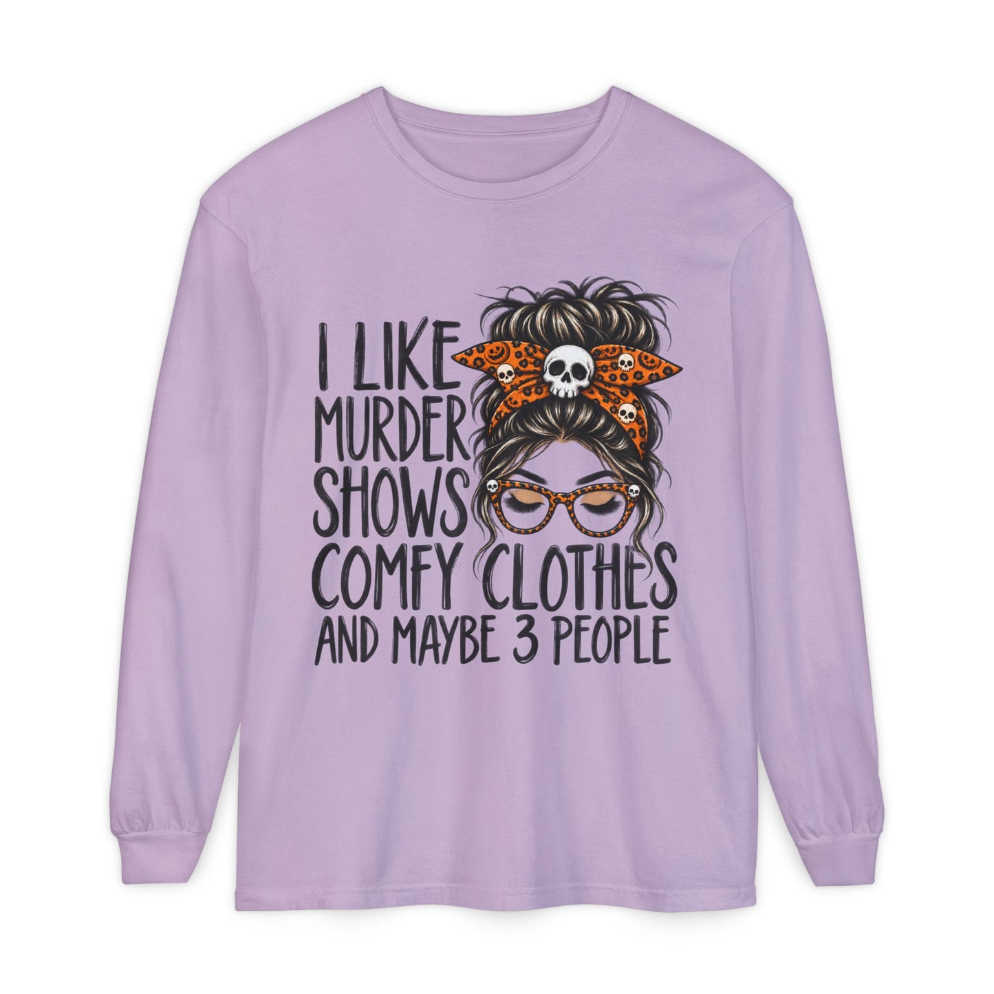Long Sleeve Tee — I Like Murder Shows, Comfy Clothes & Maybe 3 People Graphic