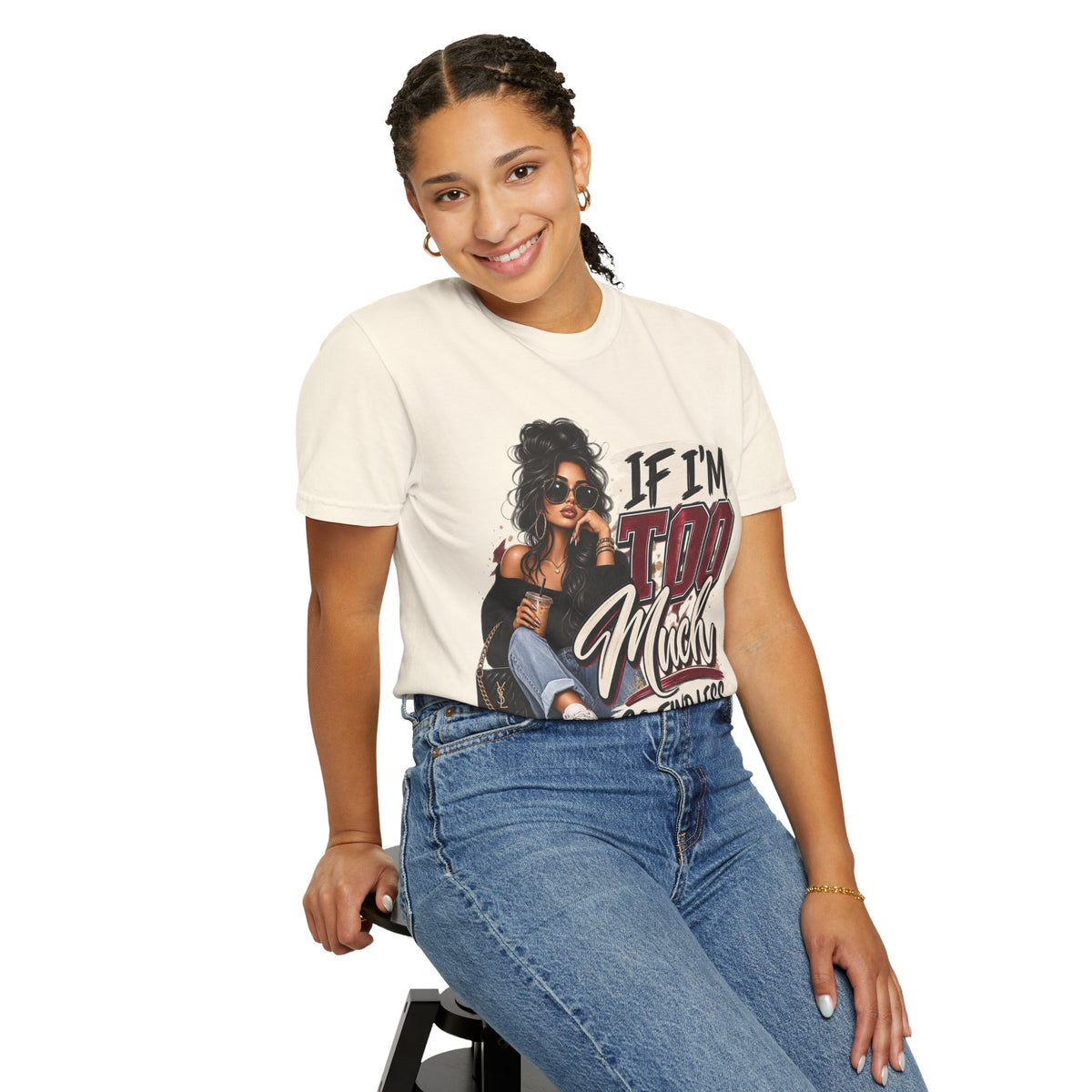 If I’m Too Much Go Find Less Graphic Tee – Sassy Statement Shirt