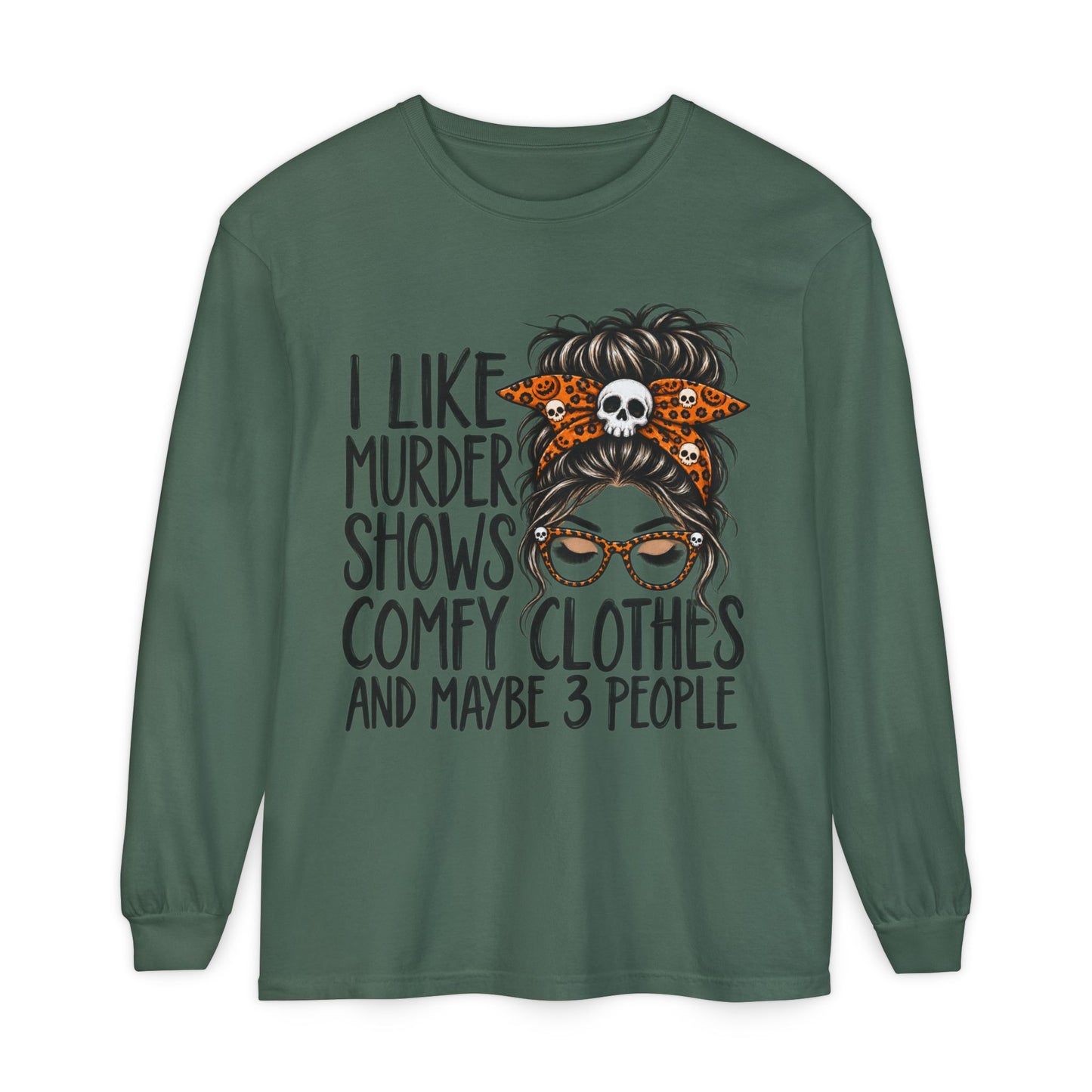 Long Sleeve Tee — I Like Murder Shows, Comfy Clothes & Maybe 3 People Graphic