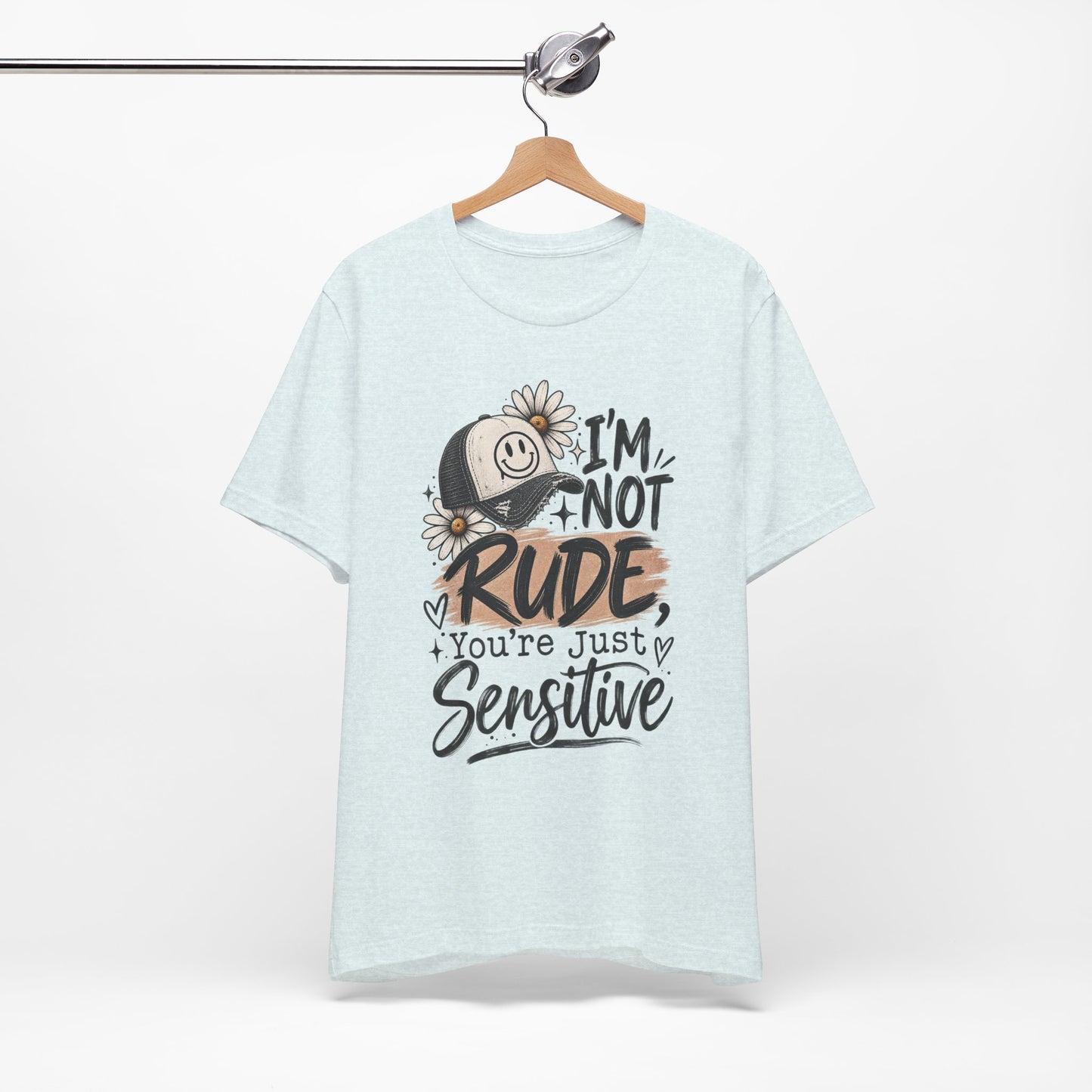 Sensitive Not Rude Tee — Funny Floral Graphic Shirt ("I'm Not Rude, You're Just Sensitive")
