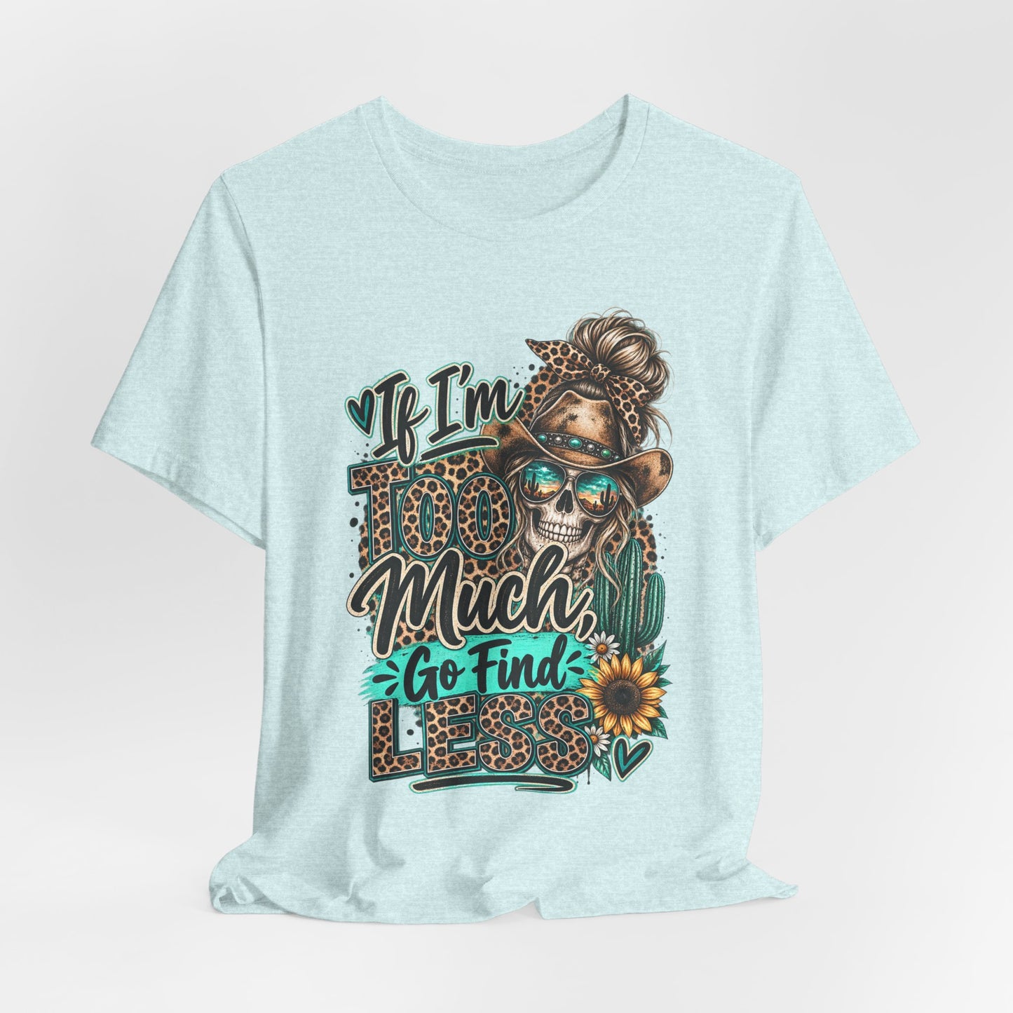 If I’m Too Much Go Find Jesus T-Shirt — Leopard Cowgirl Graphic Tee