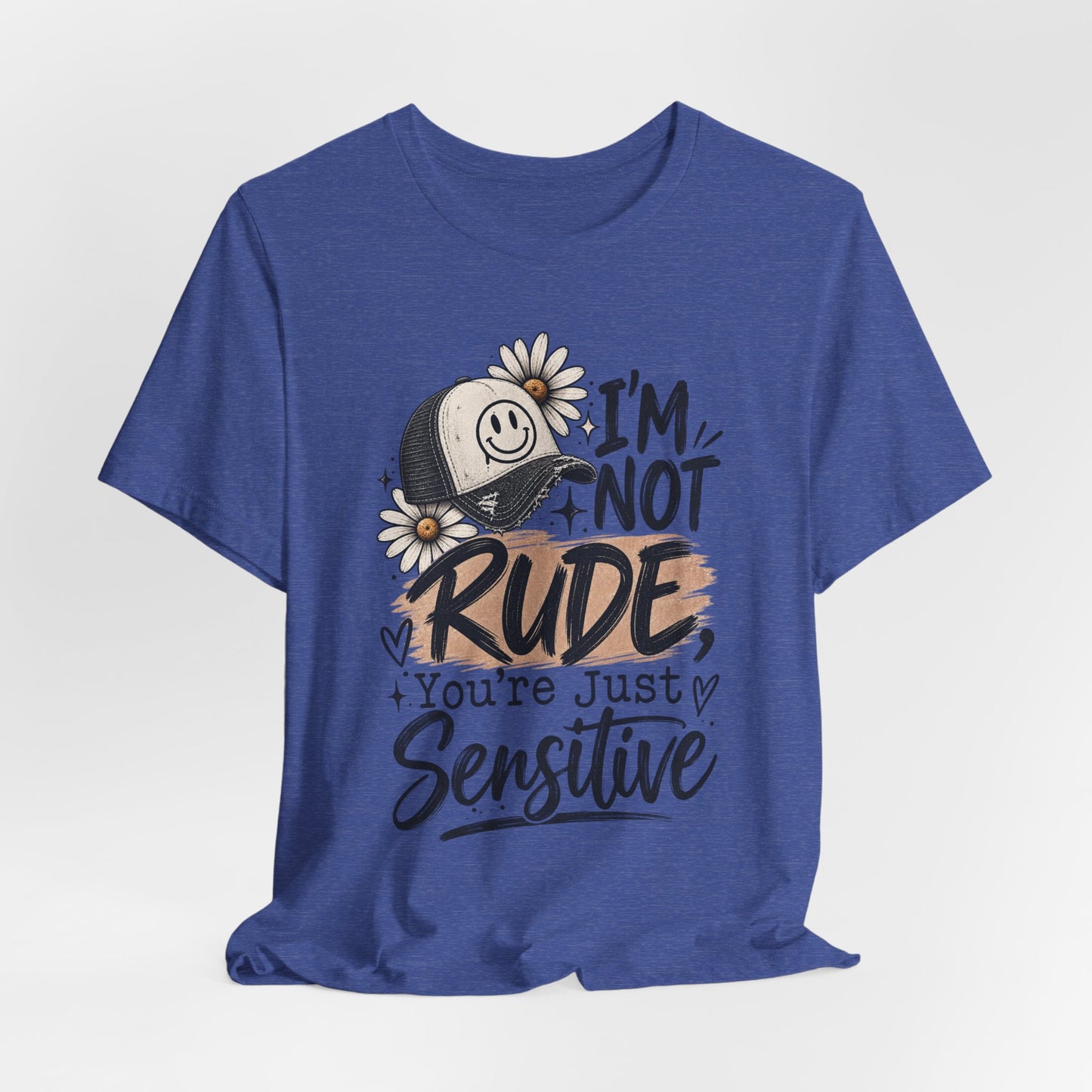 Sensitive Not Rude Tee — Funny Floral Graphic Shirt ("I'm Not Rude, You're Just Sensitive")