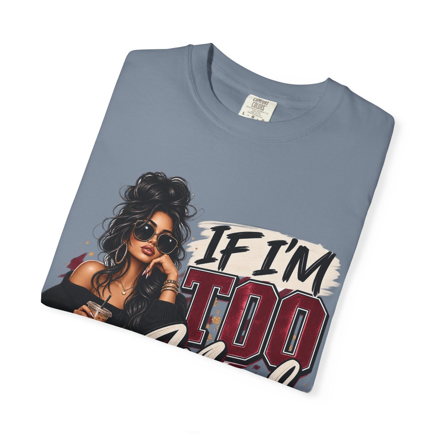 If I’m Too Much Go Find Less Graphic Tee – Sassy Statement Shirt